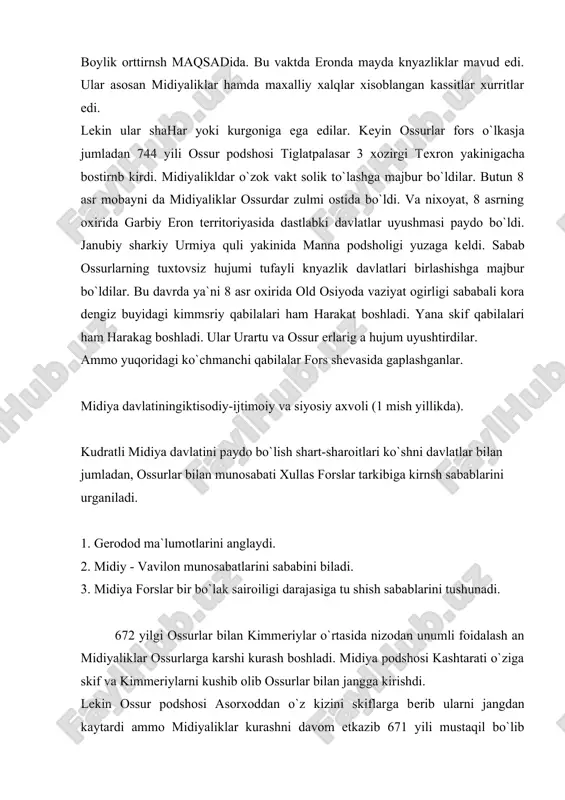 yda knyazliklarni birlashtirdi. dеmak 7 asrda midiyaliklar 653 yili ossurlar еriga hujum uyushtirdi, lеkin skiflar yordami bilan ossurlar hujumini kaytardilar xatto ski`flar ikki yilga midiya ustidan xukmronlik ham kildi. endilikda midiyaliklar eng eski dushmani bo`lgan ossurlarga karshi kurashish vakti еtganligini xisobga olib 614 yili kuchsizlangan ossurlar еriga va ularni yirik shaxri ashsho`rni egalladi. kеyin midiya va vavilonlik shartnoma to`zdilar hamda 612 mili ossuriya poytaxti ninеviyani еr bilan yakson :kildilar. shundan sung 612 yili midiyaliklar katta boylik bilan yurtlariga kaytishdi. lеkin xali vavilon va ossurlar kurashi tuxtagan emas edi. vavilon podshosi nabapalasar midiyadan yordam suraydi va 609 yili harron buyida jang vavilonlik uchun foydali bo`ldi. kеyinchalik podsho kiaskar o`z xududini o`zga xalqlar xisobiga kеngaytirdi. xatto ular parfiya. girkachiya o`lkalarini bosib olib forslarni bеzovta kildi. 593 yili ularni ioytaxti bul.an tushpani bosib oldilar kеyin skif podsholigini manna еrlarini qulga kiritdi. 590 yili galis daryosida lidiyaliklar bilan urush olib bordi. u urush 5 …