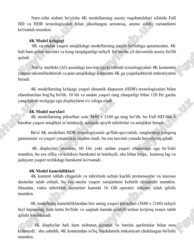 yanada takomillashtirish va past aniqlikdagi kontentni 4k ga yaqinlashtirish imkoniyatini beradi. 4k modellarning kelajagi yuqori dinamik diapazon (hdr) texnologiyalari bilan chambarchas bog'liq bo'lib, 10 bit va undan yuqori rang chuqurligi bilan 120 hz gacha yangilanish tezligiga ega displeylarni o'z ichiga oladi. 4k model narxlari 4k modellarning piksellari soni 3840 x 2160 ga teng boʻlib, bu full hd’dan 4 barobar yuqori aniqlikni taʼminlaydi, natijada ajoyib tafsilotlar va aniqlikni beradi. ba'zi 4k modellari hdr texnologiyasini qo'llab-quvvatlab, ranglarning kengroq gammasini va yuqori yorqinlikni taqdim etadi, bu esa tasvirni yanada hayotiyroq qiladi. 4k displeylar, masalan, 60 gts yoki undan yuqori chastotaga ega boʻlishi mumkin, bu esa silliq va uzluksiz harakatni taʼminlaydi, shu bilan birga, kamroq lag va judayam yuqori tezlikdagi harakatni ko'rsatadi. 4k model kamchiliklari 4k kontent ishlab chiqarish va tahrirlash uchun kuchli protsessorlar va maxsus dasturlar talab etiladi, bu esa ancha yuqori xarajatlarni keltirib chiqarishi mumkin. masalan, video tahrirlash dasturlari kamida 16 gb …