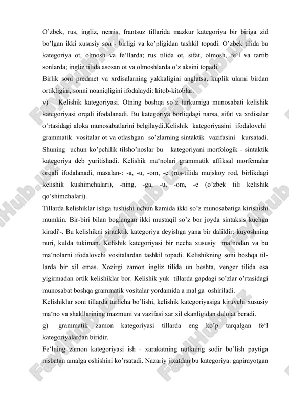 mal ga oshiriladi. kelishiklar soni tillarda turlicha bo’lishi, kelishik kategoriyasiga kiruvchi xususiy ma‘no va shakllarining mazmuni va vazifasi xar xil ekanligidan dalolat beradi. g) grammatik zamon kategoriyasi tillarda eng ko’p tarqalgan fe‘l kategoriyalardan biridir. fe‘lning zamon kategoriyasi ish - xarakatning nutkning sodir bo’lish paytiga nisbatan amalga oshishini ko’rsatadi. nazariy jixatdan bu kategoriya: gapirayotgan paytdan keyin, gapirayotgan paytda, oldin sodir bo’ladigan ish - harakatini ifodalaydi. ko’pchilik tillarda zamon grammatik kategoriyasi ana shu xususiy ma‘nodan tashkil topgan. ii. inson ko’rgan, eshitgan va xis kilgan narsalarni turlarga, guruxlarga ajratadi. tur va guruxlarga ajratish doimo kiyoslash inson tabiatiga mos narsa. masalan, olma katta - kichikligi, rangi, hidi va hokazolariga qarab turlarga, navlarga bo’lamiz. sayyoralarni quyoshga yoki yerga nisbatan joylashishi, katta - kichikligi, xarorati, atmosferasi va tarkibiga qarab guruxlarga ajratamiz. lekin guruxlarga, turlarga ajratishning asosiy shartlaridan biri qurilayotgan narsa yoki xrdisaning kamida ikkita bo’lishi lozimligidir. ma‘lumki, tilda rang - barang, son — sanoqsiz so’zlar bor. …