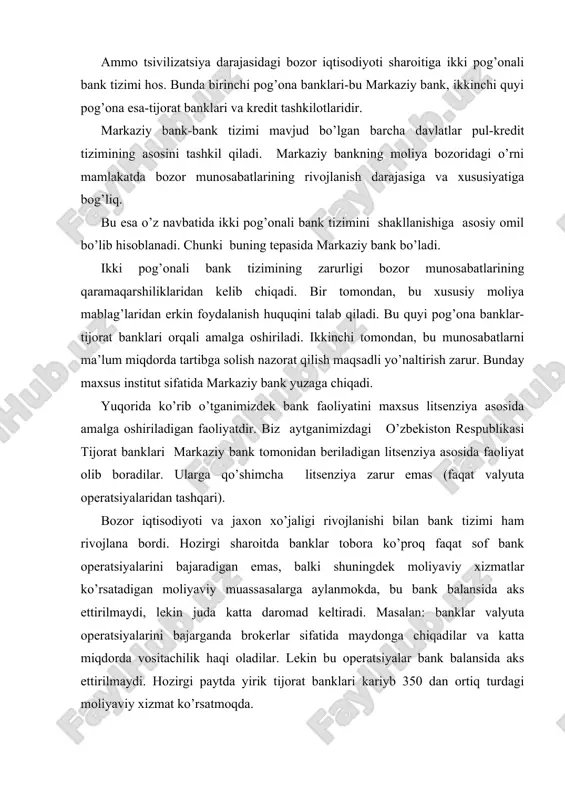lar bank balansida aks ettirilmaydi. hozirgi paytda yirik tijorat banklari kariyb 350 dan ortiq turdagi moliyaviy xizmat ko’rsatmoqda. kredit moliya-tizimining barqarorligini ta’minlash, uning alohida bo’g’inlarining birinchi navbatda tijorat banklari faoliyatini barqarorligini ta’minlash mamlakat markaziy bankning asosiy vazifasi hisoblanadi. markaziy bankning yana bir asosiy vazifalaridan kredit organlari (tizimini) faoliyatini tartibga solish va umumlashtirishdan iboratdir. zamonaviy ikki pog’onali bank tizimi ko’p sonli tijorat banklari va yagona markaziy bankka asoslangan bank tizimi shu yo’l bilan vujudga keldi. deyarli barcha mamlakatlarda markaziy bank huquqiy me’yorlarini tartibga soluvchi, aniqlovchi (belgilovchi) qonunlar mavjuddir. turli mamlakatlarda markaziy banklarga turli funktsiyalarni belgilab berilishi mumkin. lekin markaziy bank doimo davlat va bank belgilarini o’zida mujassamlashtirgan va o’zida davlatning tartibga soluvchi organi bo’lib qoladi. mamlakatning markaziy banki - shu davlat bank tizimining asosiy qismi bo’lib hisoblanadi. markaziy bank - birinchi o’rinda davlat va iqtisodiyot o’rtasida vositachi bo’lib xizmat qiladi. ammo markaziy bank o’z oldiga foyda olishni maqsad qilib qo’ymaydi. markaziy …