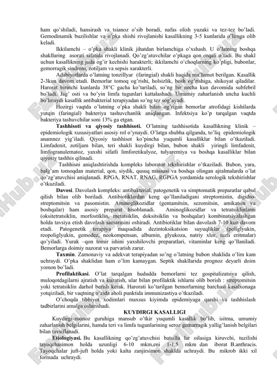 shinuvi quyidagi tartibda o’tadi: dog’, papula, vezikula, pusto`la, yara. mikrob tushgan joyda (oyoq-qo’l, yuz, bo’yin va boshqalar) avval qizil dog’, keyin tugun paydo bo’ladi. keyin pufakcha hosil bo’ladi, ichidagi suyuqlik boshida tiniq, keyin loyqa bo’ladi. pufakchalarda qon quyilishlar bo’lishi mumkin, bunda ularning rangi qoramtir-qizil bo’ladi. pufakcha yorilgandan so’ng yara paydo bo’ladi, yara sarg’ish qattiq tubi bor. yara chetlari notekis, sog’lom to’qimadan jigarrang halqa bilan ajratilgan. yara og’riqli, sekin bitadi va chandiq qoladi. o’latning boshqa shakllarida ham terida turli o’zgarishlar bo’lishi mumkin, toshmalar, qon quyilishlar va pufakchalar ko’rinadi. bubon shakli uchun (eng ko’p uchraydi 80-90%gacha) kardinal belgi-bubon-limfa tugunlarining og’riqli kattalashuvidir. bubonlar yakka (birlamchi), kamdan-kam ko’plab (ikkilamchi), o’lchamlari o’rmon yong’og’idan, to tovuq tuxumigacha va undan katta bo’lishi mumkin. ko’pincha son va chov tugunlari, keyin qo’ltiq osti va bo’yin tugunlari zararlanadi. kasallik boshlanishida yoki boshlang’ich 2 kunda bubon rivojlanayotgan joyda kuchli og’riq paydo bo’ladi, og’riq harakat qilganda emas, balki tinch holatda ham kuzatiladi. …