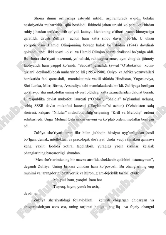 zu atrofida cheklanib qolishini istamayman”, degandi zulfiya. uning lirikasi chindan ham ko`povozli. bu ohanglarning eng muhimi va jarangdorini baxtiyorlik va hijron, g`am-fojeiylik tashkil etadi: ma`yusi ham, yorqini ham bor. tuproq, hayot, yurak bu axir,- deydi u. zulfiya she`riyatidagi fojiaviylikni keltirib chiqargan chiqargan va chuqurlashtirgan asos esa, uning tarjimai holiga bog`liq va fojeiy ohangni ustunligi shoira she`rlarida yana bir o`ziga xoslikni-voqeaviylikni, ixcham syujetlilikni keltirib chiqargan. zulfiya: “nazarimda, shoirlar o`z tarjimai hollarini yozmasliklari joiz. negaki, shoirlar haqida she`rlari tavsif beradi, ular haqida hamma narsani aytib bermasa ham ijodlarida hayotlarining ko`pchilik tomonlarini sharh etib berishga qodir she`rlari bo`ladi”,- deb yozgan edi. h.olimjon hayoti vaqtidayoq shoira ijodiga hijron ohangi kirib keldi. bu ohang “hijron” she`rida, “uni farhod der edilar” dostonida, h.olimjon tomonidan tahlil qilinib bosmaga tushirilgan “hijron kunlarida” she`riy to`plamida muhim o`rin tutdi. zulfiya urush boshlanishi bilan “dushman ajal tortib keldi vatanga, bizning sevgimizga tashladi hijron”, deb xalq boshiga tushgan kulfatni tahlil etishga kirishdi, …