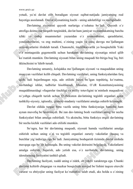 va tegishli organlari zaruriy vakolatlar (huquq va burchlar yig`indisi)ga ega bo`ladi. jamiyatning boshqarish tizimida davlat alohida mavqega ega bo`lib kelmoqda. bu uning vakolat doirasini belgilaydi. vakolatlarni amalga oshirish, bajarish, ado yetish esa, o`z navbatida, davlatning, uning idoralarining faoliyatini tashkil qiladi. davlatning faoliyati, xuddi uning o`zidek, ob`yektiv xarakterga ega. chunki davlatni keltirib chiqargan va mazkur bosqichida mavjud bo`lishini taqozo etuvchi zarurat va ehtiyojlar uning faoliyat ko`rsatishini talab etadi, aks holda u o`zining tarixiy tayinlanishini, vazifalarini hal eta olmaganligi tufayli yashashga, harakat qilishga qodir bo`lmay qoladi. davlatning jamiyat va shaxs hayotiga aralashuvi darajasi uning funksiyalari chegarasini, mazmunini va qolaversa, ularning butun mohiyatini belgilaydi. bu aralashuv jamiyat va insonning mazkur bosqichdagi talablari darajasida bo`lsa, demak, davlat ijobiy ahamiyatga ega bo`lgan qadriyatdir. agar davlat bu ishlarga ortiqcha aralashsa, iqtisodiy va ijtimoiy erkinlikni chegaralab qo`ysa, hayotda salbiy rol o`ynaydi va totalitarizm sari qadam qo`ygan bo`ladi. shuning bilan birgalikda jamiyat hayotining ayrim sohalaridagi vazifalar faqat davlat …