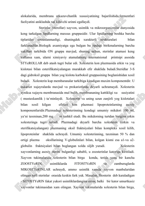 il gruppa bilan yog kislota karboksil gruppasining boglanishidan xosil buladi. xolesterin kup membaranalar tarkibiga kiradigan muxim komponentdir. u eukariot xujayralarda mavjud va prokariotlarda deyarli uchramaydi. xolesterin ayniksa xujayra membranasida mul bulib, membrananing kattikligi xu susiyatini ( mustaxkamlik ) ta‘minlaydi. xolesterin va uning uzun zanjirli yog kislotalari bilan xosil kilgan efirlari kon plazmasi lipoproteinlarning asosiy komponentlaridir.plazmadagi xolesterinning kondagi umumiy mikdori 100 ml, ya‘ni taxminan,200 mg ni tashkil etadi. bu mikdorning turtdan birigina erkin xolesteringa tugri keladi. plazmadagi deyarli barcha xolesterin (erkin va sterifikatsiyalangan) plazmaning oksil fraktsiyalari bilan kompleks xosil kilib, lipoproteinlar shaklida uchraydi. umumiy xolesterinning, taxminan 50 % dan ortigi plazma oksillarining v-globulinlari bilan, kolgan kismi esa a1-va a2-globulin fraktsiyalari bilan boglangan xolda siljib yuradi. xolesterin xayvonlarning asosiy sterini bulganligi sababli, u zoosterinlar katoriga kiritiladi. xayvon tukimalarida xolesterin bilan birga konda, terida yana bir kancha zoostyerin, usimliklarda fitostyerin va zamburuglarda mikostyerinlar uchraydi, ammo usimlik xamda xayvon manbalaridan olingan turli sterinlar orasida …