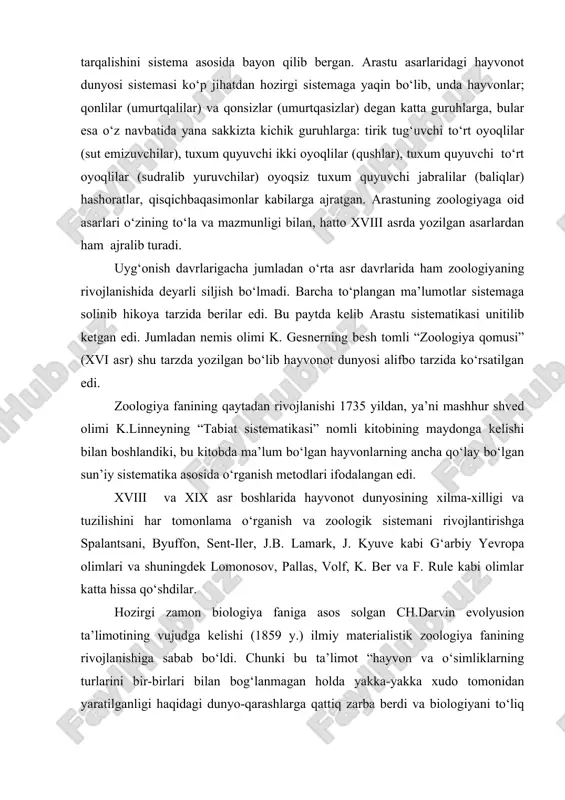 ing turlarini bir-birlari bilan bog‘lanmagan holda yakka-yakka xudo tomonidan yaratilganligi haqidagi dunyo-qarashlarga qattiq zarba berdi va biologiyani to‘liq ilmiy asosga qo‘ydi”.xix asrning ikkinchi yarmi ilmiy materialistik zoologiyaning rivojlanish davri bo‘ldi. darvin evolyusion nazariyasi asosida zoologiyaning taraqqiy etishi va rivojlana borishida a. uolles, t. geksli, f. myuller, e. gekkel kabi g‘arbiy yevropa olimlari bilan bir qatorda mashhur rus olimlari a. o. kovalevskiy va v.o.kovalevskiy, i.i mechnikov, bogdanov, shevyakov, zavarzin xolodkovskiy, knipovich, zernov, pavlovskiy, skryabin va boshqalar katta xizmat ko‘rsatdi. zoologiya fanining soha va tarmoqlari zoologiya rivojlana borishi bilan bir qatorda uning ma’lum bo‘limlari: hayvonot olamining tuzilishi, sistematik guruhlari, geografik tarqalish qonuniyatlari yoki hayvon organlarining hayotiy yo’nalishlarini o‘rganadigan ayrim zoologik fanlar vujudga kela boshladi. shunday qilib zoologiya bir qancha bilimlarni birlashtirgan fanlar sistemasiga aylandi. hayvonlarning tuzilishi va individ (embrion) rivojlanishini morfologiya fani tekshiradi.morfologiya o‘z navbatida anatomiya, gistologiya, sitologiya, embriologiya, qiyosiy anatomiya, qiyosiy embriologiya, molekulyar biologiya kabi qator fanlarga ajraladi. sistematika – hayvonot …