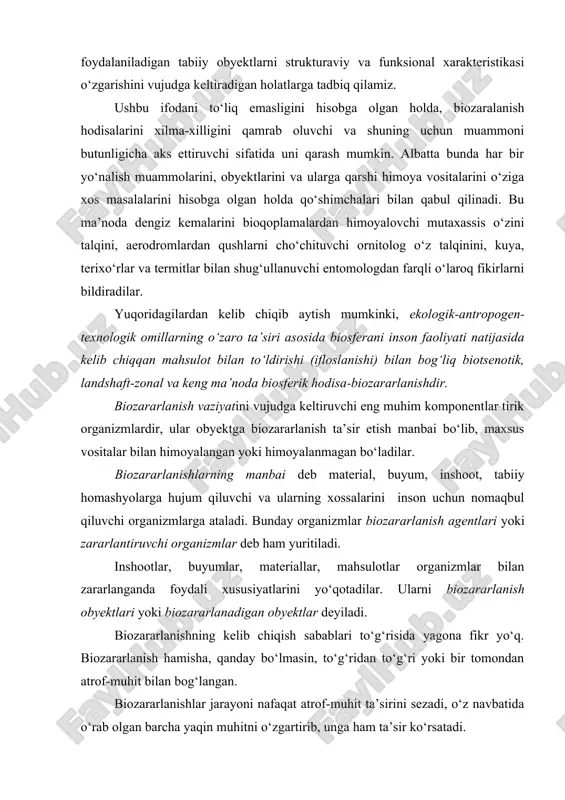 ni yо‘qotadilar. ularni biozararlanish obyektlari yoki biozararlanadigan obyektlar deyiladi. biozararlanishning kelib chiqish sabablari tо‘g‘risida yagona fikr yо‘q. biozararlanish hamisha, qanday bо‘lmasin, tо‘g‘ridan tо‘g‘ri yoki bir tomondan atrof-muhit bilan bog‘langan. biozararlanishlar jarayoni nafaqat atrof-muhit ta’sirini sezadi, о‘z navbatida о‘rab olgan barcha yaqin muhitni о‘zgartirib, unga ham ta’sir kо‘rsatadi. biozararlanish vaziyati shakllanishida biotsenotik munosabatlar - faktor sifatida. biozararlanishni paydo bо‘lishida antropogen faktorning ahamiyatini tushinish uchun biozararlanish jarayonini boshqaruvchi, uning kuchini о‘zgartiruvchi, tezlashtiruvchi yoki sekinlashtiruvchi va xatto vaqtinchalik tо‘xtashgacha olib keluvchi funksiyalar muhim ahamiyatga ega va e’tiborga loyiq. biozararlanish - bu bir vaqtning о‘zida ham ekologik, ham antropogen-texnologik kо‘rinishidir. ekologik va texnologik komponentlarning murakkab о‘zaro ta’siri dinamikasida biozararlanishning kо‘rinishi deb ta’riflaydi. dinamikaning harakati va yо‘nalishi shu о‘zaro ta’sir bilan aniqlanadi. buning ustiga inson va uning ish faoliyati natijalari bu о‘zaro ta’sirda atrof muhitning bir qismi bо‘lib ishtirok etadi, vaholanki muhitning о‘zi, biozararlanish uchun muhim ekologik faktorlar orqali bevosita ifodalanib, biozararlanish jarayoning ishtirokchisi bо‘lib …