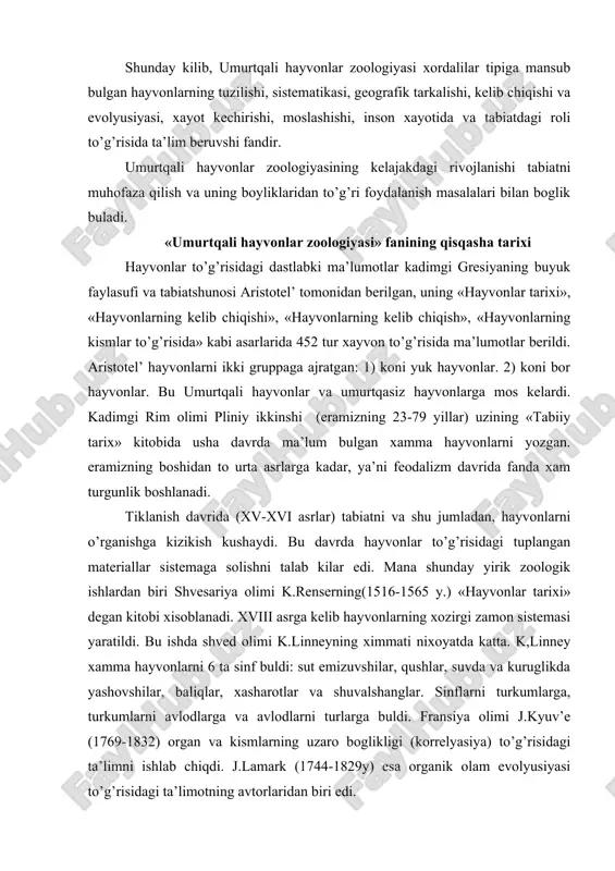 amma hayvonlarni 6 ta sinf buldi: sut emizuvshilar, qushlar, suvda va kuruglikda yashovshilar, baliqlar, xasharotlar va shuvalshanglar. sinflarni turkumlarga, turkumlarni avlodlarga va avlodlarni turlarga buldi. fransiya olimi j.kyuv’e (1769-1832) organ va kismlarning uzaro boglikligi (korrelyasiya) to’g’risidagi ta’limni ishlab chiqdi. j.lamark (1744-1829y) esa organik olam evolyusiyasi to’g’risidagi ta’limotning avtorlaridan biri edi. rossiya zoologiya buyisha ilmiy materiallar fanlar akademiyasi ekspedisiyalarining ishi natijasida yigildi. akademik pallas volga buyi, sibir’, kozogiston va ural faunasini o’rgandi. s.steller uzok sharkni, s.gmelin rossiyaning evropa kismi janubini, i.lepexin mamlakatning shimoliy va markaziy kismlarining umurtqali hayvonlarini o’rgandilar. zoologiyaning ekologik yunalishini rivojlantirishda mdu professori k.rul’e (1814- 1858 y) katta xissa qushdi. rul’ening shogirdi n.a.seversov (1827-1885) uz ustozining goyalarini umurtqali hayvonlar ekologiyasi va zoogeografiyasi yunalishlarida kushaytirdi. rus olimlarining baliqlar (k.s.berg, 1876-1950), amfibiya va reptiliya (p.m.terent’ev, 1903-1970 y), qushlar (g.p. dement’ev, 1890-1968 y) va sut emizuvshilarni (s.i.ognev, 1886-1951y) o’rganishdagi xissalari juda kattadir. umurtqali hayvonlarning ekologiyasining prof. d.n.kashkarov (1878-1941y), akademik s.s.shvars (1919-1976 y) …