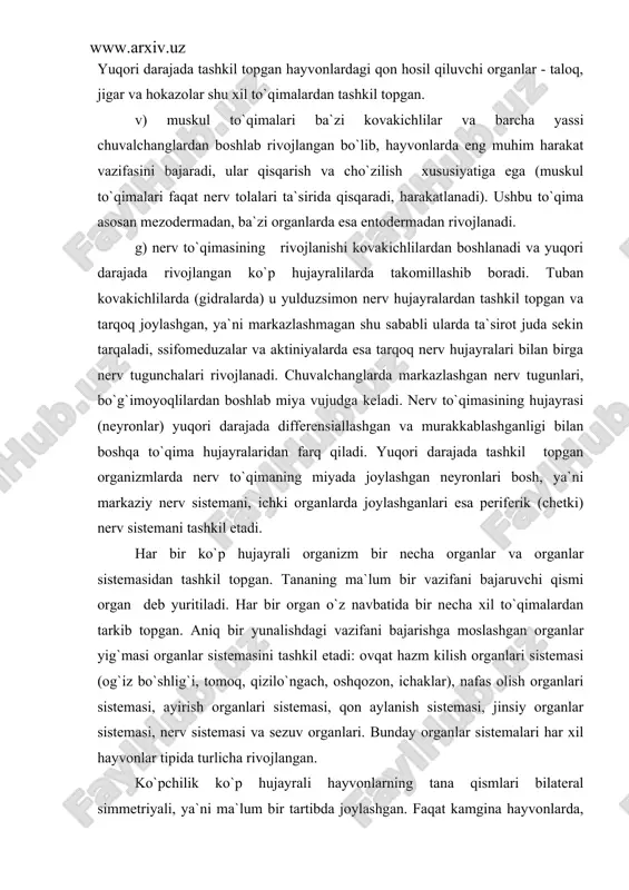 ir necha xil to`qimalardan tarkib topgan. aniq bir yunalishdagi vazifani bajarishga moslashgan organlar yig`masi organlar sistemasini tashkil etadi: ovqat hazm kilish organlari sistemasi (og`iz bo`shlig`i, tomoq, qizilo`ngach, oshqozon, ichaklar), nafas olish organlari sistemasi, ayirish organlari sistemasi, qon aylanish sistemasi, jinsiy organlar sistemasi, nerv sistemasi va sezuv organlari. bunday organlar sistemalari har xil hayvonlar tipida turlicha rivojlangan. ko`pchilik ko`p hujayrali hayvonlarning tana qismlari bilateral simmetriyali, ya`ni ma`lum bir tartibda joylashgan. faqat kamgina hayvonlarda, jumladan bulutlarda tana ma`lum simmetriyaga ega emas. qolgan ko`p hujayralilar tanasi radial simmetriya (kovakichlilar, dengiz yulduzlari va xokazo)li tuzilgan. radial simmetriyaga ega bo`lgan hayvonlarda tanani bir necha qismlarga teng bo`lish mumkin bo`lsa, bilaterial simmetriyalilarda faqat bir chiziq bilan uni teng ikki qismga ajratish mumkin. 2. ontogenez va filogenez haqida tushuncha e.gekkel va f.myullerlarning biogenetik qonunining mohiyati. har bir hayvon turining tarixiy o`tmishi bilan bog`liq bo`lgan evolyutsion taraqqiyotga filogenez deb yuritiladi. evolyutsion morfologiyaning asoschilaridan akad. a.i.seversov (1866-1936) evolyutsion jarayonlarni …