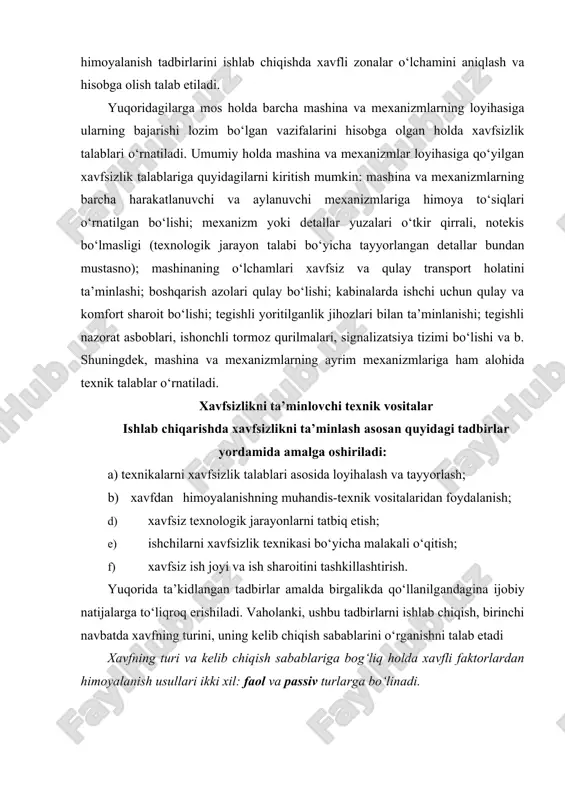 ta’kidlangan tadbirlar amalda birgalikda qo‘llanilgаndаginа ijobiy natijalarga to‘liqroq erishiladi. vaholanki, ushbu tadbirlarni ishlab chiqish, birinchi navbatda xavfning turini, uning kelib chiqish sabablarini o‘rganishni talab etadi xavfning turi va kelib chiqish sabablariga bog‘liq holda xavfli faktorlardan himoyalanish usullari ikki xil: faol va passiv turlarga bo‘linadi. faol himoya xavfli faktorlarni hosil bo‘lishini yoki uning ta’sir darajasini kamaytirishga уo‘naltirilgan bo‘ladi. passiv himoya xavfli faktorlarni insonga ta’sirini bartaraf etishga qaratilgan tadbirlar majmuidan iborat bo‘lib, u ishni tashkil etish, shaxsiy himoya vositalaridan foydalanish, xavfsizlikni ta’minlovchi texnik vositalardan foydalanish уo‘llаri orqali amalga oshiriladi. xavfsizlikni ta’minlovchi texnik vositalar jumlasiga to‘siqlar, saqlash qurilmalari, blokirovkalash moslamalari, signalizatsiya, masofadan boshqarish jihozlari va tormoz qurilmalari kiradi. тo‘siq qurilmalari. тo‘siq qurilmalari o‘zining tuzilishi jihatidan soddaligi va ishonchliligi sababli mashina va mехаnizmlarning xavfli zonalaridan himoyalashda keng qo‘llaniladi. ular xavfli faktor bilan inson orasida ishonchli to‘siq hosil qilib, ishchi harakatining to‘g‘ri yoki noto‘g‘ri bo‘lishiga qaramasdan jarohatlanishdan saqlaydi. bundan tashqari to‘siqlar ish jarayonida qo‘qqisdan otilib …