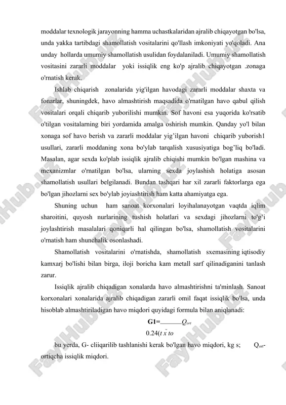 iqlik ajralib chiqadigan xonalarda havo almashtirishni ta'minlash. sanoat korxonalari xonalarida ajralib chiqadigan zararli omil faqat issiqlik bo'lsa, unda hisoblab almashtiriladigan havo miqdori quyidagi formula bilan aniqlanadi: g1= qort 0.24(t x to bu yerda, g- cliiqarilib tashlanishi kerak bo'lgan havo miqdori, kg s; qort- ortiqcha issiqlik miqdori. ortiqcha issiqlik miqdori, xonada ajralayotgan issiqlik miqdori orasidagi ayirmadan iborat bo'ladi. bunda issiqlik balansini o'rtacha issiq, sovuq va issiq davrga ayrim-ayrim hisoblash tavsiya qilinadi. issiq sharoit uchun issiqlik balansini quyidagicha yozish mumkin: tt > 10°c, qort = s q '+ qrad - (q1 + q2 + q3 +q4) o'rtacha va sovuq davr uchun: tt > 10°c, cw = 2 q ~ (q1+>q2 + q3 + q4 + q5 +q6) bunda,  q — xonadagi hamma issqlik manbalaridan ajralayotgan issiqlik miqdori, kkal soat; qrad- quyosh nuri ta'sirida hosil bo'ladigan issiqlik miqdori, kkal soat; q1 — xonaga kiritilgan materiallarning isishi uchun sarflanadigan issiqliki, kkal soat; q2- …