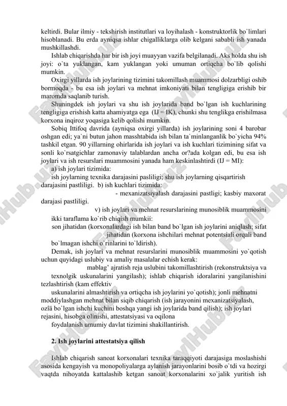 ammosi dolzarbligi oshib bormoqda - bu esa ish joylari va mehnat imkoniyati bilan tengligiga erishib bir maromda saqlanib turish. shuningdek ish joylari va shu ish joylarida band bo`lgan ish kuchlarining tengligiga erishish katta ahamiyatga ega (ij = ik), chunki shu tenglikga erishilmasa korxona inqiroz yoqasiga kelib qolishi mumkin. sobiq ittifoq davrida (ayniqsa oxirgi yillarda) ish joylarining soni 4 barobar oshgan edi; ya`ni butun jahon masshtabida ish bilan ta`minlanganlik bo`yicha 94% tashkil etgan. 90 yillarning ohirlarida ish joylari va ish kuchlari tizimining sifat va sonli ko`rsatgichlar zamonaviy talablardan ancha or?ada kolgan edi, bu esa ish joylari va ish resurslari muammosini yanada ham keskinlashtirdi (ij = mi): a) ish joylari tizimida: ish joylarning texnika darajasini pasliligi; shu ish joylarning qisqartirish darajasini pastliligi. b) ish kuchlari tizimida: - mexanizatsiyalash darajasini pastligi; kasbiy maxorat darajasi pastliligi. v) ish joylari va mehnat resurslarining munosiblik muammosini ikki taraflama ko`rib chiqish mumkií: son jihatidan (korxonalardagi ish bilan …