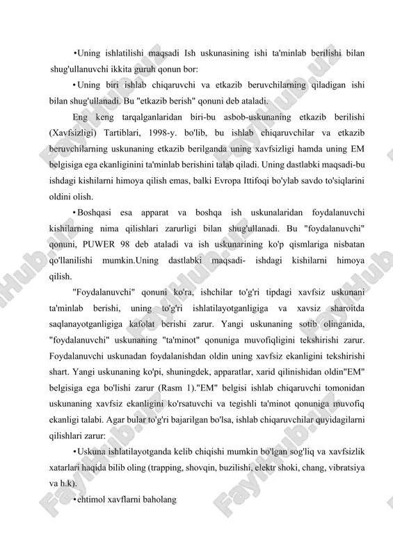 ratsiya va h.k). · ehtimol xavflarni baholang · xavf bilan tuguvchi xatarlarni bartaraf qiling; yoki, agar buning iloji bo'lmasa; • kafolatni ta'minlab bering (masalan.apparatning xavfli qismlarini ,masalan, shovqinli qismlar uchun shovqin korpuslarini himoya qilish), yoki, agar buning iloji bo'lmasa: • apparatning kafolatlanishi yoki bartaraf qilinishi mumkin bo'lmagan xatarlari haqida ogohlantirish uchun ogohlantirish belgilarini ishlating (masalan,"shovqinli apparat" belgilari). ishlab chiqaruvchilar, shuningdek, quyidagilarni bajarishlari zarur: ular nima va nima sababdan qilganliklari to'g'risidagi ma'lumotni texnik faylda saqlashlari zarur; uskunalarning kerakli bo'lgan joyiga ularning tegishli ta'minot xatarlari qonunlariga muvofiq ekanligini ko'rsatish uchun em belgisini joylashtirish; uskuna uchun "muvofiqlik deklaratsiyasi"ni chiqarish (rasm 92). bu apparatning tegishli sog'liq va xavfsizlik talablariga javob berishi yoki uning (apparat) namunasining kerakli tekshiruvlardan o'tganligi haqidagi rasmiy bayonotdir. muvofiqlik deklaratsiyasi bajarishi shart: ishlab chiqaruvchining nomi va manzilini yoki evropa ittifoqiga import qiluvchilarni ko'rsatib o'tish; uskunaning ta'rifi, uning markasi, turi va ishlab chiqarish raqamini o'z ichiga olishi; apparatning javob beradigan barcha tegishli …