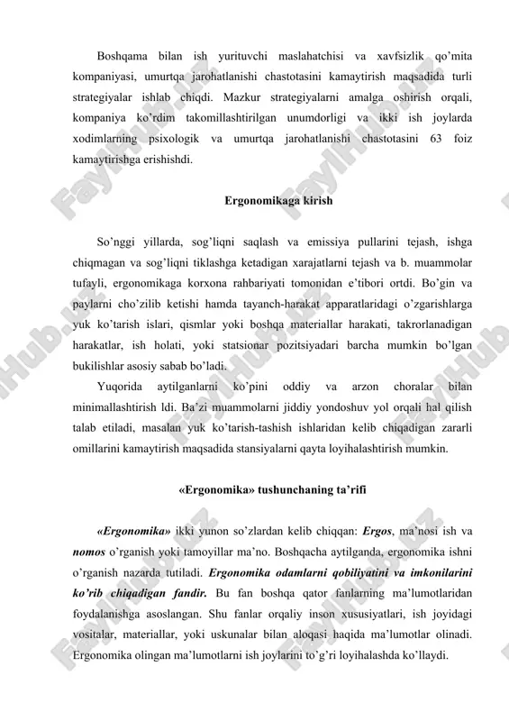 oyihalashda ko’llaydi. ergonomikaning boshqa fanlar bilan bog’liqligi ergonomika sotsiologiya, psixologiya antropologiya, anatomiya, fiziologiya, kimyo, fizika, mexanika, statistika, sanoat muhandisligi, biyomekanika va antropometriya bilimlarini o’z ichiga oladi. ergonomika tamoyillari va amaliyoti inson faktori bilan bog’liq bo’lgan ishlab chiqarish muhitini yahshilash, intererlarni bezatishda va dizayn, mahsulot dizayni, texnika xavfsizligi, mehnat yoki sanoat gigienasi tadbirlari orqali qo’llaniladi. ergonomikaning maqsadi ergonomikaning asosiy maqsadi sog’liqni muhofaza qilish, ish xavfsizligini va qulay sharoitni ta’minlash. maqsad korxona raxbarlariga mehnat unumdorligini oshirishni to’g’ri tashkil etishda yordam berish. ergonomik ishlarini ikkilamchi ishlar sifatida qarash kerak emas. ergonomika ish jarayonining asosiy qismi, shu jumladan muhandis, rahbarlari, tibbiy xodimlar, hatto oddiy xodimlar sifatida xizmat qilishi mumkin. ish guruhi muntazam ravishda ishchining imkoniyatlar asosida talab qilinadigan kuch va imkoniyatlarini taxlil qilgan holda, ish sharoitini takomillashtirishga qaratilgan chora-tadbirlar ishlab chiqib tavsiya etadi. bu ishlar baraval ham korxona tizimidaham ish jarayonida xavfsizlik tadbirlar amalga oshiriladi. maqsad muammolarni ular sodir bo’lishidan oldin bartaraf etish. ergonomikani …