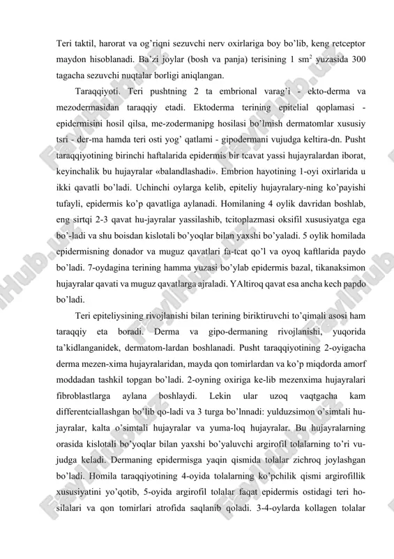 qo-ladi va 3 turga bo’lnnadi: yulduzsimon o’simtali hu-jayralar, kalta o’simtali hujayralar va yuma-loq hujayralar. bu hujayralarning orasida kislotali bo’yoqlar bilan yaxshi bo’yaluvchi argirofil tolalarning to’ri vu-judga keladi. dermaning epidermisga yaqin qismida tolalar zichroq joylashgan bo’ladi. homila taraqqiyotining 4-oyida tolalarning ko’pchilik qismi argirofillik xususiyatini yo’qotib, 5-oyida argirofil tolalar faqat epidermis ostidagi teri ho-silalari va qon tomirlari atrofida saqlanib qoladi. 3-4-oylarda kollagen tolalar gorizontal joylashgan holda paydo bo’la boshlaydi. dastavval epidermis va derma o’rtasidagi chega-ra mutlaqo tekis bo’ladi. homila hayotining o’rtalarida birikti-ruvchtc to’qimaning epiteliyga botib kirishi natijasida derma-«ing so’rg’ichlari vujudga keladi va bu chegara notekis bo’lib qoladi. elastik tolalar esa homila x.ayotining oxirgi oylarida paydo bo’lib, taraqqiyoti 25 yoshlargacha davom etadi. embrion rivojlanishi bilan terida differentciallangan hujayra ele-mentlari ortib borsa-da, homila hayotining so’nggi davrida ham so’rg’ichli qavat, qon tomirlar va teri hosilalari atrofida ko’p-lab kam differentciallashgan, kambial hujayralar saqlanib qoladi. homilaning uch oylik davridan boshlab terida soch, tir-ioq va ter bezlarining kurtagi …