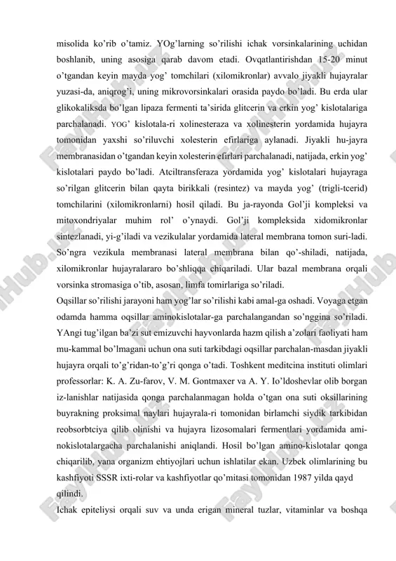 y. io’ldoshevlar olib borgan iz-lanishlar natijasida qonga parchalanmagan holda o’tgan ona suti oksillarining buyrakning proksimal naylari hujayrala-ri tomonidan birlamchi siydik tarkibidan reobsorbtciya qilib olinishi va hujayra lizosomalari fermentlari yordamida ami-nokislotalargacha parchalanishi aniqlandi. hosil bo’lgan amino-kislotalar qonga chiqarilib, yana organizm ehtiyojlari uchun ishlatilar ekan. uzbek olimlarining bu kashfiyoti sssr ixti-rolar va kashfiyotlar qo’mitasi tomonidan 1987 yilda qayd qilindi. ichak epiteliysi orqali suv va unda erigan mineral tuzlar, vitaminlar va boshqa moddalar ham so’riladi. yo’g’on ichak io’g’on ichak ichak nayining distal qismi bo’lib, u erda suv-ning so’rilishi va najasning shakllanish jarayonlari ro’y bera-di. oziq moddalarning so’rilishi ham kuzatiladi. yo’g’on ichak mikroflorasi ba’zi vitaminlar (v-gruppa va k-vitaminlar) sintezlashda va kletchatkani parchalashda ishtirok etadi; yo’g’on ichakda hosil bo’lgan shilliq ovqat moddalarning hazm bo’lmagan qoldiqlarining ichak bo’ylab siljishini ta’minlaydi. yo’g’o^n ichak shilliq qavati orqali turli moddalar (kal’tciy, magniy, fosfatlar, og’ir metall tuzlari) chiqariladi-bu esa yo’g’on ichakning ajratuv faoliyati hisoblanadi. yug’on ichakning tuzilishi yo’g’on ichak anatomik …