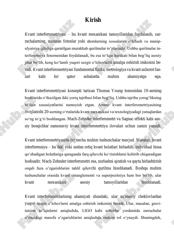 yosini tushunishimizni rivojlantiradi. tadqiqotlar davom etishi bilan, mavjud muammolarni hal qilish ushbu qurilmalar imkoniyatlarini to‘liq ochish uchun kalit bo‘ladi va fundamental fizika, texnologiya va boshqa sohalarda yangi yutuqlarga olib kelishi kutilmoqda. i. kvant interferometriyaga kirish kvant interferometriyaga kirish kvant interferometriya, kvant mexanikasi asosida ishlab chiqilgan murakkab o‘lchov texnologiyalaridan biridir. u, asosan, fotonlar yoki atomlar kabi zarracha- larning xossalarini o‘lchash va boshqarish uchun kvant mexanikasining printsipla- rini qo‘llaydi. interferometriya, to‘g‘ri to‘lqin harakati va interferentsiya fenomeni- dan foydalanib, juda nozik o‘lchovlar qilish imkonini beradi. bu texnologiya funda- mental fizikadan tortib, metrologiya va kvant axborot fanigacha bo‘lgan bir qancha sohalarda qo‘llaniladi. kvant interferometriyaning tarixi 19-asrning boshlarida tomas yang tomonidan o‘tkazilgan ikki yoriqli tajriba bilan boshlangan bo‘lib, bu tajriba yorug‘likning to‘lqin tabiatini ko‘rsatdi. biroq, kvant interferometriya haqidagi chuqur tadqiqotlar 20-asrning o‘rtalarida kvant mexanikasi va texnologiyalardagi rivojlanishlar bilan boshlandi. mach-zehnder interferometri va sagnac ta'siri kabi muhim bosqichlar, zamonaviy kvant interferometriyaning ilovalari uchun asos bo‘lib xizmat …