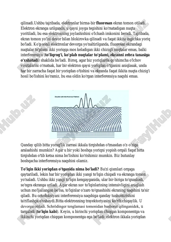 ik tarqaladi va o'zaro ta'sir qiladi. elektron keyin ekranda bir nechta joyga urilishning superpozitsiyasiga kiradi. ushbu bir nechta joylar interferensiya naqshiga mos keladi. ekranda bitta nuqtaning yoritilishi - bu bitta elektronning joylashishini o'lchashdir. o'lchash jarayonida kollaps postulati schrödinger tenglamasi o'rnini oladi. shu sababli, superpozitsiyalar tarqalishi to'xtaydi va elektron tasodifiy ravishda ekranda bitta joyga kollaps qiladi, natijada biz faqat bitta nuqtani ko'ramiz. shunday qilib, bitta elektron interferensiya naqshini yarata olmaydi. ammo biz ko'proq elektronlarni yuborishda, interferensiya naqshi hosil bo'ladi. agar biz endi yoriqlarda qo'shimcha o'lchov vositalarini o'rnatsak, har bir elektron erta kollaps qiladi va faqat bir yoriqdan o'tadi. agar elektronlar ikkala yoriqdan ham o'tishning superpozitsiyasida bo'lmasa, interferensiya bo'lmaydi, ya'ni interferensiya naqshi hosil bo'lmaydi.shunday qilib, o'lchash ikki narsani bajaradi: u jismoniy tizimlarning o'z tabiatini o'zgartiradi, ularning “to'lqin kabi” superpozitsiyalarini tanish 'zarracha kabi' holatlarga aylantiradi; va o'lchangan narsada chinakam tasodifiy xususiyatni keltirib chiqaradi (to'lqin- to'lqin o'zgarishi tasodifiy bo'lgani uchun). 1924-yilda de broyl tomonidan …