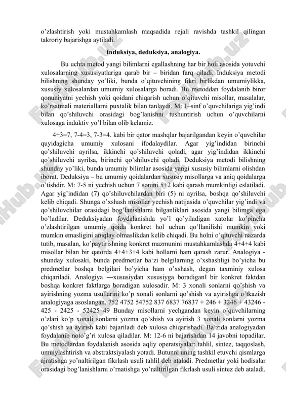 tish yoki gruppalashga, ular orasidagi bog’lanishlarni izlashga majbur qilish kerak. m: nega? buni qanday tushunish kerak? v) hikoya bilimlarni tushuntirish hikoya tarzida amalga oshirilishi mumkin. bundan asosan matematika tarixining rivojlanishi haqidagi ma‘lumotlarni berishda foydalaniladi. g)o’quvchilarning kitob bilan ishlashlari. o’qish malakalarini egallashlariga qarab o’quvchilarni kitobda berilgan matnni mustaqil o’qishga jalb qilish zarur, ammo matematik matnni o’qish o’quvchilar uchun yangi va qiyin ishdir. o’quvchi darslikdan nimani o’qimasin, u tushungan yoki tushunmaganini tekshirish kerak. darsliklarda har xil mashqlardan oldin berilgan ko’rsatmalarni o’qishga e‘tibor berish zarur. rasmlar, chizmalar, sxemalarni o’qish malakasi ham katta ahamiyatga ega. bunday ishning yakuni rasm, chizma, og’zaki ifodalar, matematik yozuvlar yordamida yangi bilimlarni mustaqil egallash uchun darslik ochib beradigan imkoniyatlarning hammasidan foydalanishdan iborat bo’lishi kerak. 2. ko’rsatmali va amaliy metodlar. o’qitishning ko’rsatmali metodlari – o’quvchilarga kuzatishlar asosida bilimlar olish imkonini beradi. kuzatish hissiy tafakkurning faol formasidir, bundan o’qitishda keng foydalaniladi. atrof – borliqdagi predmet va hodisalar, ularning turli – tuman …