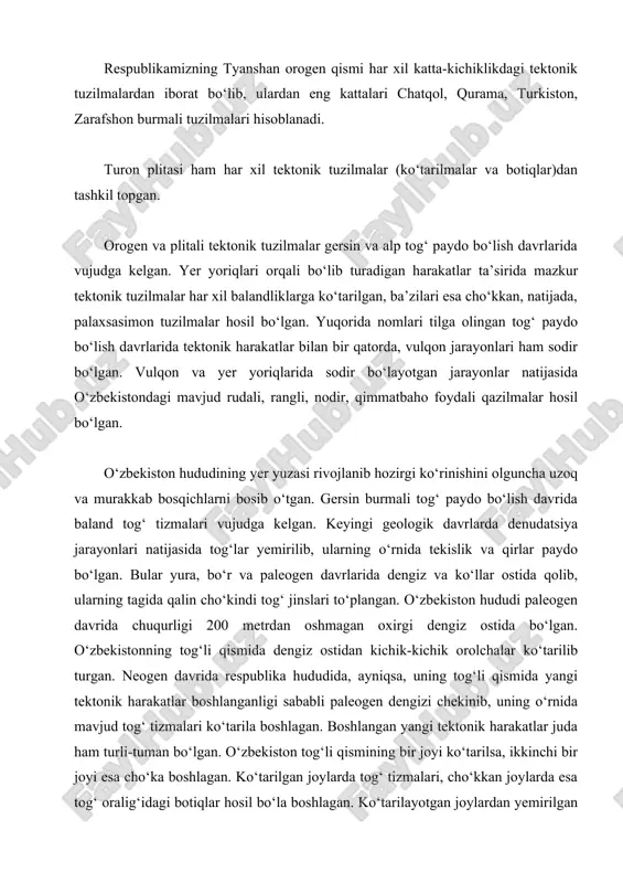 atlar bilan bir qatorda, vulqon jarayonlari ham sodir bo‘lgan. vulqon va yer yoriqlarida sodir bo‘layotgan jarayonlar natijasida o‘zbekistondagi mavjud rudali, rangli, nodir, qimmatbaho foydali qazilmalar hosil bo‘lgan. o‘zbekiston hududining yer yuzasi rivojlanib hozirgi ko‘rinishini olguncha uzoq va murakkab bosqichlarni bosib o‘tgan. gersin burmali tog‘ paydo bo‘lish davrida baland tog‘ tizmalari vujudga kelgan. keyingi geologik davrlarda denudatsiya jarayonlari natijasida tog‘lar yemirilib, ularning o‘rnida tekislik va qirlar paydo bo‘lgan. bular yura, bo‘r va paleogen davrlarida dengiz va ko‘llar ostida qolib, ularning tagida qalin cho‘kindi tog‘ jinslari to‘plangan. o‘zbekiston hududi paleogen davrida chuqurligi 200 metrdan oshmagan oxirgi dengiz ostida bo‘lgan. o‘zbekistonning tog‘li qismida dengiz ostidan kichik-kichik orolchalar ko‘tarilib turgan. neogen davrida respublika hududida, ayniqsa, uning tog‘li qismida yangi tektonik harakatlar boshlanganligi sababli paleogen dengizi chekinib, uning o‘rnida mavjud tog‘ tizmalari ko‘tarila boshlagan. boshlangan yangi tektonik harakatlar juda ham turli-tuman bo‘lgan. o‘zbekiston tog‘li qismining bir joyi ko‘tarilsa, ikkinchi bir joyi esa cho‘ka boshlagan. ko‘tarilgan …