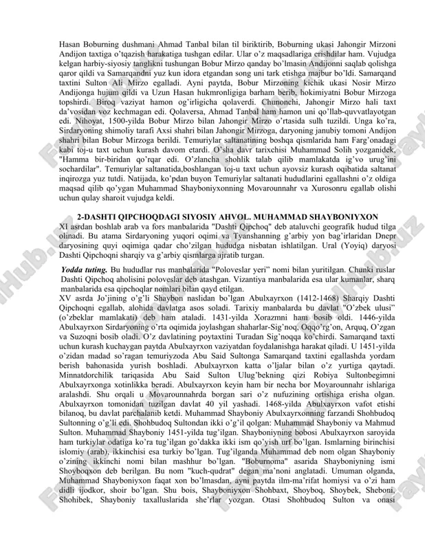 ’g’li mironshohning chevarasi edi. u 1483-yilning 14-fevralida andijon shahrida tug’ilgan. bolalik va yoshlik yillari andijon va axsi shaharlarida o’tgan. u otasi umarshayx mirzo (1456-1494) saroyida o’z davriga yarasha barcha zarur bilimlarni egallagan. umarshayx mirzoni otasi abu said mirzo hukmronligi davrida, dastlab, kobul viloyatiga, so’ng farg’ona viloyatiga hukmdor etib tayinlagan. keyinchalik akasi sulton ahmad hukmronligi davrida toshkent va sayram ham umarshayx mirzoga berilgan. biroq o’zaro ichki kurashlar natijasida umarshayx mirzo qo’l ostida faqat farg’ona, xo’jand va o’ratepagina qolgan. umarshayx mirzo 1494-yilda baxtsiz hodisa tufayli halok bo’lgach, farg’ona taxtiga 12 yoshli bobur mirzo o’tqazildi. yodda tuting. bobur yosh bo’lganligi uchun davlat ishlarini ishonchli beklardan hojiqozi va o’qimishli, oqila onasi qutlug’nigorxonim yordamida boshqarardi. bobur mirzoning siyosat maydoniga chiqishi temuriylar saltanatida harbiy-siyosiy vaziyat nihoyatda og’irlashgan sharoitga to’g’ri keldi. bu holat farg’onadagi siyosiy vaziyatda ham o’z ifodasini topdi. chunonchi, 1494-yili bobur mirzoning amakisi sulton ahmad mirzo farg’ona ustiga yurish boshladi. samarqand qo’shini quvasoy ko’prigidan o’tayotganda …