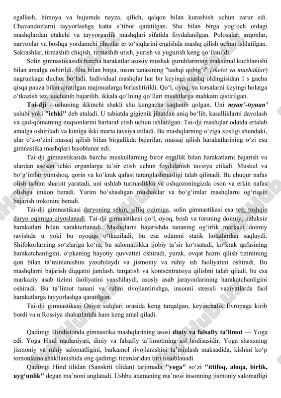 ‘tish, tirmashib chiqish, tirmashib utish va boshqalar) mashqlar sifatida foydalanildi. afinada shu davrdagi qadimgi yunon madaniyatining markazi, hunarmandchilik, savdo-sotiq, dengiz floti, ilm-fan va san’at yaxshi rivojlangan edi. bu erda garmonik rivojlangan shaxsni tarbiyalash g‘oyasi paydo bo‘ldi va amalda amalga oshirildi. bu davlatda, shuningdek, spartadagiga uxshab 7 yilgacha bo‘lgan bolalar ota-onalari tomonidan tarbiyalangan, so‘ngra boy ota-onalarning o‘g‘illari musitik maktablarga ("muse" so‘zidan — fan va san’at homiysi), 12 yildan 13 yilgacha esa davlat maktabi — palaestra ("palee" so‘zidan — kurash) o‘qitilgan. gimnastika mashqlaridan to‘p o‘yinlari, tirmashib chiqish va muvozanat mashqlari, yugurish va to‘siqlarni engib o‘tish o‘yinlaridan keng foydalanildi. bolalarga nayza va qalqon, drotik va kamon, xanjar va boshqa qurollar bilan mashqlar ham o‘rgatilgan. nafaqat jismoniy, balki bolalarning ma’naviy tarbiyasiga ham katta e’tibor qaratilgan. gimnastika mashqlari yordamida dadillik, ishonch, o‘z-o‘zini nazorat qilish, sabr-toqat, e’tiborlilik va sezgirlik tarbiyalandi. qadimgi rim tajovuzkor urushlarini olib bordi va asosan quldor xalqlar mehnati bilan yashadi. bu kuchli, jasur, …