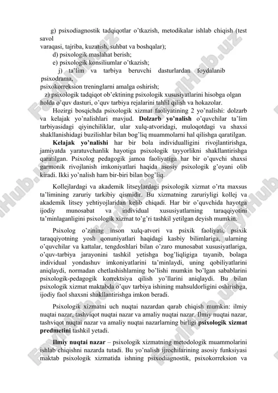 axsi shakllanishidagi buzilishlar bilan bog’liq muammolarni hal qilishga qaratilgan. kelajak yo’nalishi har bir bola individualligini rivojlantirishga, jamiyatda yaratuvchanlik hayotiga psixologik tayyorlikni shakllantirishga qaratilgan. psixolog pedagogik jamoa faoliyatiga har bir o’quvchi shaxsi garmonik rivojlanish imkoniyatlari haqida asosiy psixologik g’oyani olib kiradi. ikki yo’nalish ham bir-biri bilan bog’liq. kollejlardagi va akademik litseylardagi psixologik xizmat o’rta maxsus ta’limining zaruriy tarkibiy qismidir. bu xizmatning zaruriyligi kollej va akademik litsey yehtiyojlaridan kelib chiqadi. har bir o’quvchida hayotga ijodiy munosabat va individual xususiyatlarning taraqqiyotini ta’minlaganligini psixologik xizmat to’g’ri tashkil yetilgan deyish mumkin. psixolog o’zining inson xulq-atvori va psixik faoliyati, psixik taraqqiyotning yosh qonuniyatlari haqidagi kasbiy bilimlariga, ularning o’quvchilar va kattalar, tengdoshlari bilan o’zaro munosabat xususiyatlariga, o’quv-tarbiya jarayonini tashkil yetishga bog’liqligiga tayanib, bolaga individual yondashuv imkoniyatlarini ta’minlaydi, uning qobiliyatlarini aniqlaydi, normadan chetlashishlarning bo’lishi mumkin bo’lgan sabablarini psixologik-pedagogik korrektsiya qilish yo’llarini aniqlaydi. bu bilan psixologik xizmat maktabda o’quv tarbiya ishining mahsuldorligini oshirishga, ijodiy faol shaxsni shakllantirishga imkon beradi. …