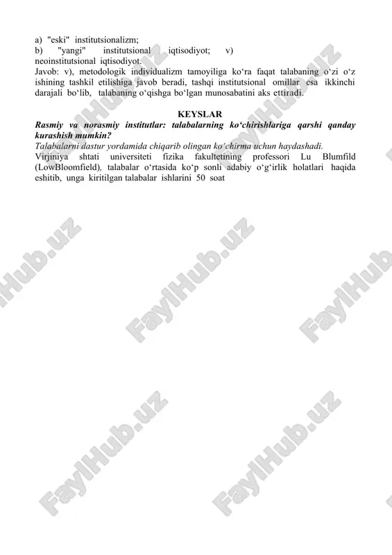 ‘ldagi xatti- harakatni tartibga soluvchi institut. 2–misol.yaqin do‘konchadan kundalik mevalar xarid qilish iste’molchi tomonidan amalga oshirilgan maqsadga muvofiq xatti-harakatning to‘liq ifodasi hisoblanadimi? a) ha; b) yo‘q. javob: b), chunki to‘liq maqsadga muvofiqlik modeliga muvofiq harakat qiluvchi iste’molchi har kuniumuman bozorda o‘zini qiziqtiruvchi meva navining narxi haqidagi axborotni to‘plashi va ushbu mevalarni ular eng arzon bo‘lgan joyda xarid qilishi lozim. 3–misol.institutsional nazariyaning qaysi yo‘nalishi vakillari “do‘sting kimligini ayt, men esa sening kimligini aytaman” degan iborani ma’qullashgan bo‘lardi? a) "eski" institutsionalizm; b) "yangi" institutsional iqtisodiyot; v) neoinstitutsional iqtisodiyot. javob: a), gap xolizmtamoyili haqida borayapti. 4–misol. institutsional nazariyaning qaysi yo‘nalishi vakillarini navbatdagi seminarga tayyorlanmagan talabaning quyidagi bahonasi qiziqtirmaydi: "universitet kutubxonasi yopiq edi, boshqa kutubxonada kerakli kitob topilmadi va umuman olganda bizda ushbu haftada tayyorgarlik ko‘rish lozim bo‘lgan ikkita test va bitta kurs ishi bor edi"? a) "eski" institutsionalizm; b) "yangi" institutsional iqtisodiyot; v) neoinstitutsional iqtisodiyot. javob: v), metodologik individualizm tamoyiliga ko‘ra faqat talabaning …