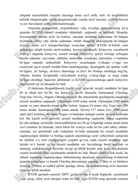 alar insonlarning salomatligiga jiddiy xavf tug‘dirmoqda. kimyo sanoati korxonalari ko‘p joylashgan chirchiqdagi "elektrokimyo" farg‘onadagi "azot", "farg‘ona neftsintez", navoiydagi "elektrokimyo", "azot" va boshqa sanoat birlashmalaridan juda ham xavfli zaharli ktzm tashqariga (atrof-muqitga) chiqarilib yuborilmoqda. dunyo miqyosida yiliga havoga uglerod (ii) oksidi -250 mln.t., yoqilg‘i kukuni -100 mln.t., uglevodorod -88 mln.t., azot (ii) oksidi -53 mln.t., amiak 4 mln.t., oltingugurt vodorodi -3 mln.t., qo‘rg‘oshin birikmalari -1 mln.t., ftor -0,4 mln. t. chiqariladi. bunday sanoat korxonalarining chiqindi maxsulotlari insonlar hayotiga katta xavf solib, turli xil kasalliklarni keltirib chiqarmoqda, umrni qisqartirmoqda xamda atrof muxitni, yerlarni havoni va suv havzalarini jiddiy zararlantirmoqda. yuqorida aytilganidek, respublikamiz xalq xo‘jaligi tarmoqlarining ko‘p qismida (ktzm) zaharli moddalar ishlatiladi, saqlanadi va tashiladi. shunday korxonalarda birorta ta'sir ko‘rsatilsa, masalan dushman tomonidan bo‘ladigan ta'sirlarda, tabiiy ofat zilzila oqibatida, ishlab chiqarish tarmoqlarida bo‘ladigan avariya, temir yo‘l transportlaridagi avariyalar tufayli ktzm to‘kilishi yoki tashqariga chiqib ketishi atrof-muhitni, havoni zaxarlaydi. kimyoviy zaxarlanish o‘chog‘i deganda kimyoviy …