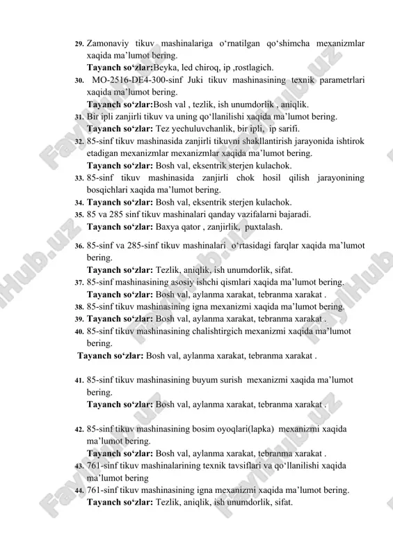 g. tayanch so‘zlar:beyka, led chiroq, ip ,rostlagich. 30. mo-2516-de4-300-sinf juki tikuv mashinasining texnik parametrlari xaqida ma’lumot bering. tayanch so‘zlar:bosh val , tezlik, ish unumdorlik , aniqlik. 31. bir ipli zanjirli tikuv va uning qo‘llanilishi xaqida ma’lumot bering. tayanch so‘zlar: tez yechuluvchanlik, bir ipli, ip sarifi. 32. 85-sinf tikuv mashinasida zanjirli tikuvni shakllantirish jarayonida ishtirok etadigan mexanizmlar mexanizmlar xaqida ma’lumot bering. tayanch so‘zlar: bosh val, eksentrik sterjen kulachok. 33. 85-sinf tikuv mashinasida zanjirli chok hosil qilish jarayonining bosqichlari xaqida ma’lumot bering. 34. tayanch so‘zlar: bosh val, eksentrik sterjen kulachok. 35. 85 va 285 sinf tikuv mashinalari qanday vazifalarni bajaradi. tayanch so‘zlar: baxya qator , zanjirlik, puxtalash. 36. 85-sinf va 285-sinf tikuv mashinalari o‘rtasidagi farqlar xaqida ma’lumot bering. tayanch so‘zlar: tezlik, aniqlik, ish unumdorlik, sifat. 37. 85-sinf mashinasining asosiy ishchi qismlari xaqida ma’lumot bering. tayanch so‘zlar: bosh val, aylanma xarakat, tebranma xarakat . 38. 85-sinf tikuv mashinasining igna mexanizmi xaqida ma’lumot bering. …