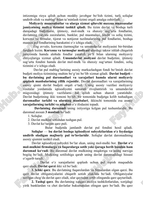 iya iqtisodiyot doirasida o‘zaro bog‘liq bo‘lgan quyidagi vazifalarni bajaradi: 1)iqtisodiy jarayonlarni, loyihalar va tadbirlarni pul resurslari bilan ta’minlash va unga xizmat ko‘rsatish vazifasi; 2) taqsimlash vazifasi; 3) rag‘batlantirish vazifasi; 4) nazorat qilish vazifasi. jamiyat miqyosidagi iqtisodiy faoliyat turli jarayon va tadbirlarning, jumladan, mamlakatni boshqarish, mudofaa qobiliyatini ta’minlash, huquq-tartibot ishlarini yo‘lga qo‘yish, sog‘liqni saqlash, madaniy-ma’rifiy ishlar va boshqalarning amalga oshirilishini taqozo etadi. buning uchun eng avvalo ularni moliyaviy resurslar bilan ta’minlash kerak bo‘ladi. shunga ko‘ra, moliya iqtisodiy jarayon va tadbirlarni moliyaviy ta’minlash, ularga xizmat ko‘rsatish vazifasini bajaradi. moliyaning taqsimlovchi vazifasi moddiy ishlab chiqarish sohalarida yaratilgan yalpi milliy mahsulotni, ayniqsa, uning milliy daromadni tashkil qiluvchi qismini davlat va mulkchilikning turli shakllariga asoslangan korxonalar, iqtisodiyot tarmoqlari, moddiy ishlab chiqarish sohalari, mamlakat hududlari o‘rtasida taqsimlash va qayta taqsimlashda namoyon bo‘ladi. moliyaning rag‘batlantiruvchilik vazifasi, birinchidan, yaratilgan mahsulot qiymatini taqsimlash jarayoni orqali, ikkinchidan, pul fondlarini tashkil qilish va sarflash mexanizmi orqali amalga oshiriladi. moliyadan ishlab chiqarish, …