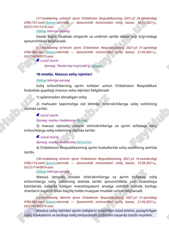 t boji to‘g‘risida”gi qonuni. 18-modda. maxsus soliq rejimlari oldingi tahrirga qarang. soliq to‘lovchilarning ayrim toifalari uchun o‘zbekiston respublikasi hududida quyidagi maxsus soliq rejimlari belgilanadi: 1) aylanmadan olinadigan soliq; 2) mahsulot taqsimotiga oid bitimlar ishtirokchilariga soliq solishning alohida tartibi; lexuz sharhi qarang: mazkur kodeksning 69-bobi. 3) maxsus iqtisodiy zonalar ishtirokchilariga va ayrim toifadagi soliq to‘lovchilarga soliq solishning alohida tartibi; lexuz sharhi qarang: mazkur kodeksning xxi bo‘limi. 4) o‘zbekiston respublikasining ayrim hududlarida soliq solishning alohida tartibi. (18-moddaning birinchi qismi o‘zbekiston respublikasining 2021-yil 14-sentabrdagi o‘rq-714-sonli qonuni tahririda — qonunchilik ma’lumotlari milliy bazasi, 15.09.2021-y., 03/21/714/0874-son) oldingi tahrirga qarang. maxsus iqtisodiy zonalar ishtirokchilariga va ayrim toifadagi soliq to‘lovchilarga soliq solishning alohida tartibi qonunchilikda yoki investitsiya bitimlarida nazarda tutilgan investitsiyalarni amalga oshirish hamda boshqa shartlarni bajarish bilan bog‘liq holda muayyan muddat uchun belgilanadi. (18-moddaning ikkinchi qismi o‘zbekiston respublikasining 2021-yil 21-apreldagi o‘rq-683-sonli qonuni tahririda — qonunchilik ma’lumotlari milliy bazasi, 21.04.2021-y., 03/21/683/0375-son) maxsus soliq rejimlari ayrim soliqlarni to‘lashdan …