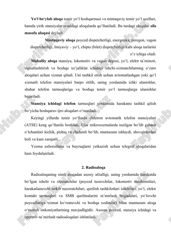 xo‘jaliklar ichidagi ishchi-xizmatchilarning o‘zaro aloqalari uchun xizmat qiladi. uni tashkil etish uchun avtomatlashgan yoki qo‘l xizmatli telefon stansiyalari barpo etilib, uning yordamida ichki ulanishlar, shahar telefon tarmoqlariga va boshqa temir yo‘l tarmoqlarga ulanishlar bajariladi. stansiya ichidagi telefon tarmoqlari yordamida harakatni tashkil qilish bo‘yicha boshqaruv-ijro aloqalari o‘rnatiladi. keyingi yillarda temir yo‘llarda elektron avtomatik telefon stansiyalari (atse) keng qo‘llanila boshladi. ular mikrosxemalarda tuzilgan bo‘lib gabarit o‘lchamlari kichik, pishiq va chidamli bo‘lib, muntazam ishlaydi, shovqinlardan holi va kam xarajatli. yozma axborotlarni va buyruqlarni yetkazish uchun telegraf aloqalaridan ham foydalaniladi. 2. radioaloqa radioaloqaning simli aloqadan asosiy afzalligi, uning yordamida harakatda bo‘lgan ishchi va xizmatchilar (poyezd tuzuvchilar, lokomotiv mashinistlari, harakatlanuvchi tarkib nazoratchilari, qurilish tashkilotlari ishchilari, yo‘l, elektr kontakt tarmoqlari va smb qurilmalarini ta’mirlash brigadalari, yo‘lovchi poyezdlariga xizmat ko‘rsatuvchi va boshqa xodimlar) bilan muntazam aloqa o‘rnatish imkoniyatlarining mavjudligidir. asosan poyezd, stansiya ichidagi va operativ-ta’mirlash radioaloqalari ishlatiladi. uzluksiz ikki tomonli poyezd radioaloqasi poyezd dispetcherining dispetcherlik uchastkasi hududida …