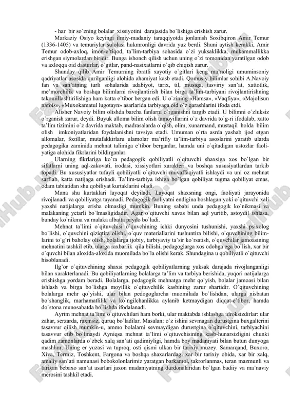 nda keyingi taraqqiyot va istiqbol hamda musta-qilligining ijtimoiy, iqtisodiy, siyosiy, xuquqiy, madaniy-ma’naviy zaminlarini mustaxkamlash uchun yosh avlodga dunyo standartlari talabi darajasida bilim berishimiz zarurdir. demak, o`qituvchi pedagoglar oldida turgan eng muhim va dolzarb muammolardan biri - o`zbeksiton xududida yashovchi har bir fuqaroni, har bir millat, elat kishilarini tarbiyalash mustaqil respublikamizning ongli fidoyisiga, ularning farzandlarini barkamol insonlar qilib tarbiyalashga o`zlarida bor kuch quvvatalrini va bilimlarni berishlari lozim. chunki jamiyat manfaati yulida barcha bilim, qobiliyati va iste’dodini baxshida etishga tayyor turgan etuk o`qituvchilar, uddaburon yoshlar, fidoyilarni tarbiyalash zarur. yuqoridagi fikrlardan ko`rinib turibdiki, yosh avlodni tarbiyalab etishtirish muqaddas burchimiz, or-nomusimiz. yoshlarimizni tarbiyalash uchun birinchi galda sharq mutafakkirlarining duru-gavhariga teng ma’naviy meroslari misol bo`la oladi. abu nasr farobiy, axmad yassaviy, baxouddin naqshbandiy, imom al-buxoriy, abu rayxon beruniy, abu ali ibn sino, al-xorazmiy, al-fargoniy, firdavsiy, amir temur, navoiy va bobur singari jahonga taniqli va shular singari boshqa aql ega-larining ijtimoiy-siyosiy, falsafiy ta’limotlariga tayanib ish ko`rilsa …
