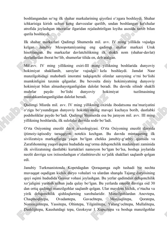 avv. v ming yillikning o‘rtalariga oid qatlamlaridan dastlabki ibodatxonaning o‘rni ochib o‘rganilgan. manzilgohlarning atrofi mudofaa devori va xandaklar bilan muhofaza qilina boshlaydi. mil. avv. iv ming yillikning ikkinchi yarmida qadimgi o‘troq dehqonchilik qishloqlari har tomonlama rivojlanishi natijasida ilk shahar markazlari shakllanadi. ilk shahar markazlari aholi uy-joylari, ixtisoslashgan hunarmandchilik ishlab chiqarish inshootlari va ibodatxonalardan tashkil topib, atrofi mustahkam mudofaa devori bilan o‘rab olingan. ilk shaharlar shakllanishining dastlaki bosqichlarida ibodatxonalar maʼmuriy boshqaruv, yaʼni g‘oyaviy markaz vazifasini bajargan. mil. avv. iv ming yillikning janubiy mesopotamiya shaharlarida ibodatxonalardan tashqari zikkuratlar barpo qilina boshlaydi. g‘ildirakning ixtiro qilinishi insoniyatning texnika sohasida erishgan muhim yutug‘i edi. u jamiyat taraqqiyotini harakatlantiruvchi o‘ziga xos kuchiga aylanadi. g‘ildirakli ulov odamlarning uzoq hududlarga qisqa muddatda yetib olishi, yuk tashish imkoniyatini yaratib, madaniy va savdo aloqalarining kengayishini taʼminlaydi. hayvonga qo‘shilgan aravadan foydalanish boshlangandan so‘ng ilk shahar markalarining qiyofasi o‘zgara boshlaydi. shahar ichkarisiga kirish uchun keng darvozalar qurilib, undan boshlangan ko‘chalar atrofida joylashgan …