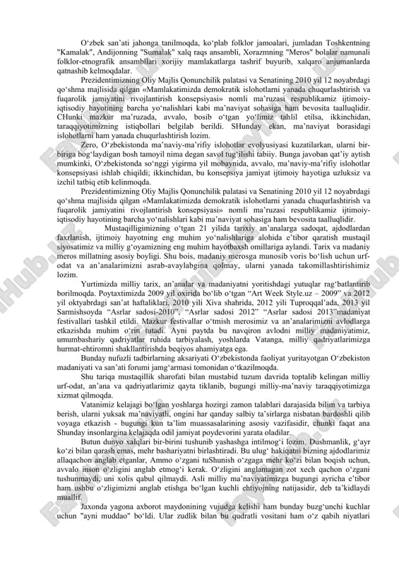 ni asrab-avaylash va rivojlantirishga xizmat qilmoqda. 1997 yil 23 yanvarda “o‘zbekiston badiiy akademiyasini tashkil etish to‘g‘risida” gi farmon e’lon qilindi. ushbu farmonga ko‘ra xalq hunarmandchiligi, tasviriy va amaliy san’at sohasidagi eng yaxshi asarlar uchun kamoliddin behzod nomidagi o‘zbekiston respublikasi davlat mukofoti ta’sis etildi. 1998 yili mamlakatimizda birinchi marta simfonik musiqa festivali o‘tkazildi. unda mutal burhonov, ikrom akbarov, sayfi jalil, sobir boboev, boris gienko, rustam abdullaev, mustafo bafoev singari bastakorlarimizning ijodiga yuksak baho berildi. mustaqillik yillarida milliy-an’anaviy qo‘shiqchilik bilan birga milliy estrada san’ati ham rivojlanmoqda. o‘lmas saidjonov, munojot yo‘lchieva, nasiba sattorova, ismoil va isroil vahobovlar bilan bir qatorda farrux zokirov, yulduz usmonova, nasiba abdullaeva va yuzlab ularning kasbdoshlari o‘zbek qo‘shiqchilik san’atini dunyoga olib chiqmoqdalar. shavkat mirzaev, baxtiyor aliev, abduhoshim ismoilov, anor nazarov, dilorom omonullaevalar yaratgan asarlar ana shu ikki yo‘nalishning taraqqiyotiga katta ta’sir ko‘rsatmoqdi. 2001 yil 26 iyunda o‘zbekiston respublikasi vazirlar mahkamasining “estrada qo‘shiqchilik san’atini yanada rivojlantirish to‘g‘risida” gi qarori qabul …