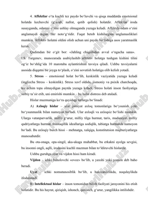 yuzaga keladi. stress holati inson faoliyatiga salbiy ta’sir etib, uni emirishi mumkin – bu holat distress deb ataladi. hislar mazmuniga ko‘ra quyidagi turlarga bo‘linadi: a) axloqiy hislar – ular jamiyat axloq tomonlariga bo‘ysunish yoki bo‘ysunmaslik bilan namoyon bo‘ladi. ular axloqli va axloqsiz bo‘lishi mumkin. ularga vatanparvarlik, milliy g‘urur, milliy tilga hurmat, tarix, madaniyat, milliy qadriyatlarga hurmat, mustaqillik ideallariga sodiqlik, tabiatga hurmatda namoyon bo‘ladi. bu axloqiy burch hissi – mehnatga, xalqiga, konstitutsion majburiyatlarga munosabatdir. bu ota-onaga, opa-singil, aka-ukaga muhabbat, bu erkakni ayolga sevgisi, bu insonni ongli, aqlli, irodasini kuchli mazmun bilan to‘ldiruvchi hislardir. ushbu guruhga uyat va vijdon hissi ham kiradi. vijdon – ichki baholovchi «ovoz» bo‘lib, u yaxshi yoki yomon deb baho beradi. uyat – ichki nomutanosiblik bo‘lib, u halovatsizlikda, noqulaylikda ifodalanadi. b) intellektual hislar – inson tomonidan bilish faoliyati jarayonini his etish holatidir. bu his hayrat, qiziqish, ishonch, quvonch, g‘urur, yangilikka intilishdir. v) estetik hislar – ijobiy hislar bo‘lib, …