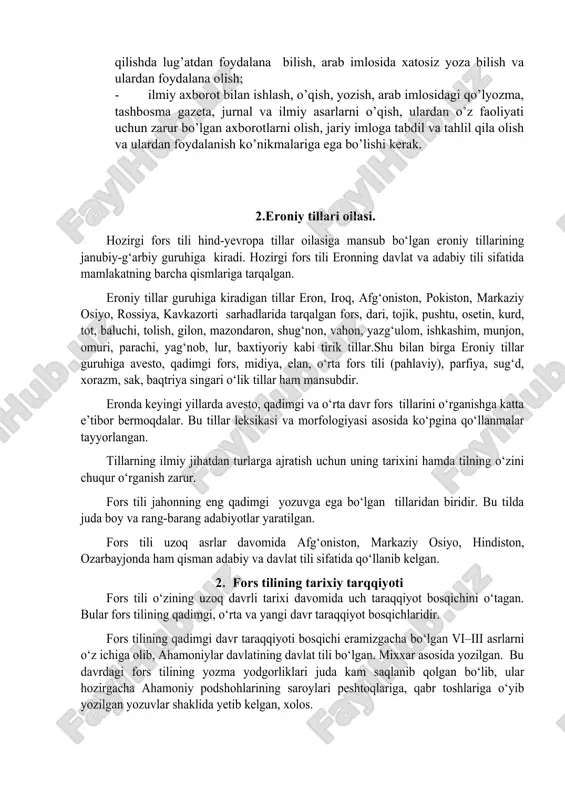 tabdil qila olishni, o’bek tili tarkibidagi arab va fors so’zlarini tahlil qila olishni; · -arab va fors imlosining o’ziga xos xususiyatlarini aniqlash, arab va fors tilida so’z yozilishi va grammatik qodalarni aniqlash, arab yozuvidagi manbalarni farqlash, arab alifbosidagi matnlarni o’qish, arab imlasidagi matnlarni transkripsiya qilish, arab va fors tilidagi so’z va jumlalarni tarjima qilishda lug’atdan foydalana bilish, arab imlosida xatosiz yoza bilish va ulardan foydalana olish; · ilmiy axborot bilan ishlash, o’qish, yozish, arab imlosidagi qo’lyozma, tashbosma gazeta, jurnal va ilmiy asarlarni o’qish, ulardan o’z faoliyati uchun zarur bo’lgan axborotlarni olish, jariy imloga tabdil va tahlil qila olish va ulardan foydalanish ko’nikmalariga ega bo’lishi kerak. 2.eroniy tillari oilasi. hozirgi fors tili hind-yevropa tillar oilasiga mansub bo‘lgan eroniy tillarining janubiy-g‘arbiy guruhiga kiradi. hozirgi fors tili eronning davlat va adabiy tili sifatida mamlakatning barcha qismlariga tarqalgan. eroniy tillar guruhiga kiradigan tillar eron, iroq, afg‘oniston, pokiston, markaziy osiyo, rossiya, kavkazorti sarhadlarida tarqalgan fors, …