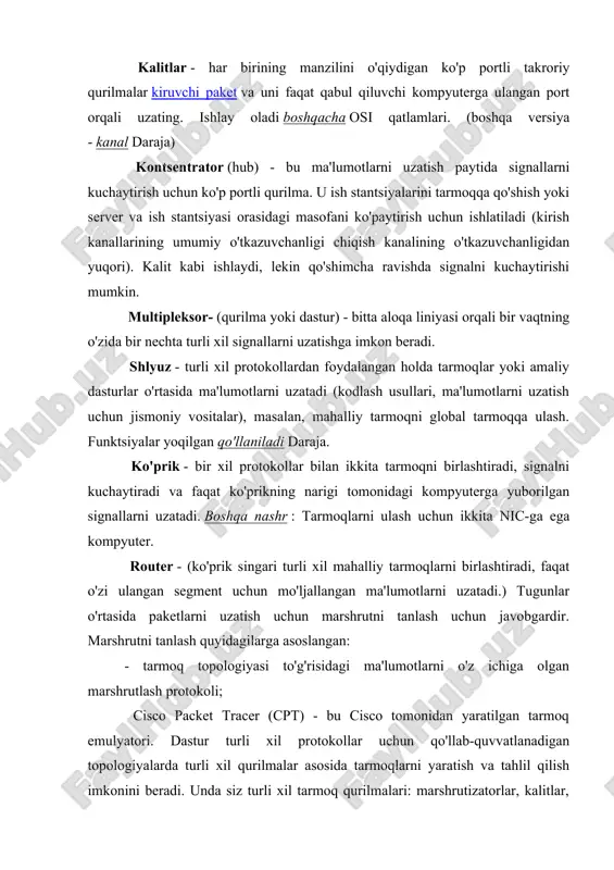 lda tarmoqlar yoki amaliy dasturlar o'rtasida ma'lumotlarni uzatadi (kodlash usullari, ma'lumotlarni uzatish uchun jismoniy vositalar), masalan, mahalliy tarmoqni global tarmoqqa ulash. funktsiyalar yoqilgan qo'llaniladi daraja. ko'prik - bir xil protokollar bilan ikkita tarmoqni birlashtiradi, signalni kuchaytiradi va faqat ko'prikning narigi tomonidagi kompyuterga yuborilgan signallarni uzatadi. boshqa nashr : tarmoqlarni ulash uchun ikkita nic-ga ega kompyuter. router - (ko'prik singari turli xil mahalliy tarmoqlarni birlashtiradi, faqat o'zi ulangan segment uchun mo'ljallangan ma'lumotlarni uzatadi.) tugunlar o'rtasida paketlarni uzatish uchun marshrutni tanlash uchun javobgardir. marshrutni tanlash quyidagilarga asoslangan: - tarmoq topologiyasi to'g'risidagi ma'lumotlarni o'z ichiga olgan marshrutlash protokoli; cisco packet tracer (cpt) - bu cisco tomonidan yaratilgan tarmoq emulyatori. dastur turli xil protokollar uchun qo'llab-quvvatlanadigan topologiyalarda turli xil qurilmalar asosida tarmoqlarni yaratish va tahlil qilish imkonini beradi. unda siz turli xil tarmoq qurilmalari: marshrutizatorlar, kalitlar, simsiz ulanish nuqtalari, shaxsiy kompyuterlar, tarmoq printerlarining ishlashini o'rganish imkoniyatiga ega bo'lasiz. cisco packet tracer dasturining interfeysi. rasmda …