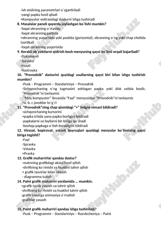 programmi – standartniye – paint -pusk – programmi – avtozagruzka – paint 16. grafik muharrir uskunalarini aniqlang. -chiziq, aylana, to`g`ri to`rtburchak -qalam, mo`yqalam +belgilash, xotiraga olish, qo`yish -rang tanlash (palitra) 17. paint grafik muharriri quyidagilarning qaysi biriga tegishli? -vektorli -fraktal +rastrli -hyech qaysisi 18. “otmenit” buyrug`i qaysi punktda joylashgan? +pravka -fayl -vid -palitra 19. grafik muharririning asosiy operasiyalari: -chiziq, aylana, to`g`ri to`rtburchak -qalam, mo`yqalam +belgilash, xotiraga olish, qo`yish -rang tanlash (palitra) 20. axborot tizimlari yoki axborot resurslariga kim egalik qilishi mumkin? -yuridik yoki jismoniy shaxslar +tarmoq administratori -kompaniya direktori -tashkilot rahbari 21. axborot resurslarida saqlanayotgan va ishlov berilayotgan, elektron raqamli imzo bilan tasdiqlangan va qog’oz ko’rinishidagi hujjat bilan bir xil yuridik kuchga ega bo’lgan axborot nima deb ataladi? -axborot resursi -elektron raqamli imzo +elektron hujjat -axborot 22. o’zbekiston respublikasining ”axborotlashtirish to’g’risida”gi qonuniga muvofiq faoliyat yurituvchi, aloqa va axborotlashtirish sohasini muvofiqlashtiruvchi boshqaruv organi kim? +o’zr aloqa, axborotlashtirish va telekommunikasiya texnologiyalari davlat …