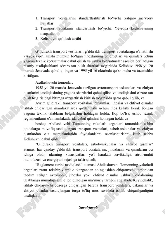 i bo‘laklariga qanday talablar qo‘yiladi? mavzu: transport vositalarini standartlashtirish to‘g‘risdagi kelishuv ishdan maqsad: 1. transport vositalarini standartlashtirish bo‘yicha xalqaro me’yoriy hujjatlar 1. transport vositarini standartlash bo‘yicha yevropa kedishuvining maqsadi. 1. kelishuvni qo‘llash tartibi g‘ildirakli transport vositalari, g‘ildirakli transport vositalariga o‘rnatilishi va(yoki) qo‘llanishi mumkin bo‘lgan jihozlarning predmetlari va qismlari uchun yagona texnik ko‘rsatmalar qabul qilish va ushbu ko‘rsatmalar asosida beriladigan rasmiy tasdiqlashlarni o‘zaro tan olish shartlari to‘g‘risida kelishuv 1958 yil 20 martda jenevada qabul qilingan va 1995 yil 16 oktabrda qo‘shimcha va tuzatishlar kiritilgan. axdlashuvchi tomonlar, 1958-yil 20-martda jenevada tuzilgan avtotransport uskunalari va ehtiyot qismlarini tasdiqlashning yagona shartlarini qabul qilish va tasdiqlashni o‘zaro tan olish to‘g‘risidagi bitimga o‘zgartirish kiritish to‘g‘risida qaror qabul qilib, va ayrim g'ildirakli transport vositalari, buyumlar, jihozlar va ehtiyot qismlar ishlab chiqarilgan mamlakatlarda qo'llanilishi uchun mos kelishi kerak bo'lgan yagona texnik talablarni belgilashni hohlagan holda, iloji bo'lsa, ushbu texnik reglamentlarni o'z mamlakatlarida qabul qilishni hohlagan holda va boshqa …