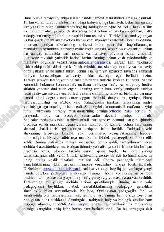 ual salohiyatlarining ijobiy ko‘nikmasini o‘zgalarga berish jarayoni. chunonchi, tarbiya keng sotsial ma’noda ijtimoiy hodisa sifatida qo‘llanilganda jamiyatning barcha tarbiyaviy vositalarini o‘z ichiga oladi. tarbiyaning ob’ektiv qonunlari – o‘quv-tarbiyaviy jarayonni tashkil etish va ijtimoiy hayotning shaxsni, uni o‘ziga xosligi hamda sifatlarini shakllantirish talabalardagi turg‘un bo‘lgan an’analardir. darhaqiqat, tarbiya ijtimoiy hayot uchun zarur bo‘lgan hodisalardir. tarbiya yuksak ma’naviy, jismoniy barkamollik, yaxshining yomondan farqini anglash, yuksak insoniy fazilatlarini shakllantirish qudratiga egadir. tarbiya kishilik jamiyatining xamma bosqichlarida rivojlanib, o‘sib, avloddan-avlodga vorislik vazifasini bajaradigan hodisa. lekin har bir jamiyatda tarbiyaning maqsadi, vazifasi, mazmuni o‘ziga xosligi bilan farq qiladi. tarbiyasiz alohida odam ham, kishilik jamiyati ham mavjud bo‘la olmaydi. chunki odam va jamiyatning mavjudligini ta’minlaydigan qadriyatlar tarbiya tufayligina bir avloddan boshqasiga o‘tadi. pedagogik adabiyotlarda «tarbiya» atamasi keng va tor ma’nolarda ishlatiladi. keng ma’noda tarbiya inson shaxsini shakllantirishga, uning jamiyat ishlab chiqarishi va ijtimoiy, madaniy, ma’rifiy hayotida faol ishtirokini ta’minlashga qaratilgan barcha ta’sirlar, tadbirlar, harakatlar, intilishlar yig‘indisini …