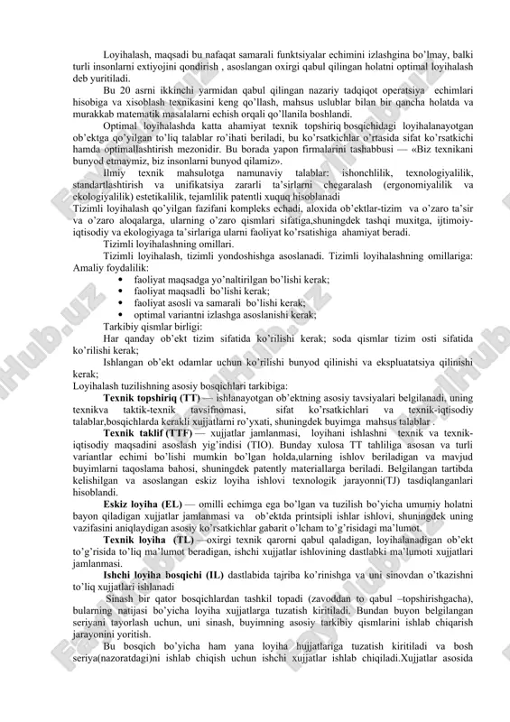 ixalash tizimlari strukturasi. turlari. ishlanadigan ob’ekt turiga qarab loyihalash faoliyat quydagi turlarga bo’linadi: texnik tizimlarni loyihalash, shundan - texnik loyihalash (texnik qurilma va jixoz); -eliqtrotexnik loyihalash(eliqtrotexnika va eliqtrta’minot); - muxandislik tizimlarini loyihalash(shamollatish,gazuzatkich, elektr tarmoqlari, eliqtr tarmoqlar, infratuzilmalar); qurilishda, bundan - arxitektura-qurilish loyihalari(bino va boshqa er ustidagi ob’ektlar); - sanoat ob’ektlarini loyihalash; - transport va transport infratuzilmalari (yo’llar,ko’piriklar va boshqalar); - dizayin,shundan - dizayin inter’er; - sanoat dizayin; - landshaft dizayin; - dasturiy ta’minot loyihasi; ijtimoiy loyiha, sotsiologiya shundan ijtimoiy bashorat loiyhasi uning maqsadi —reja oldidan ilmiy asoslangan boshqaruv qarorlari.[4] boshqa turdagi loyihalar. tizimli va optimal loyihalashlar. optimal loyihalar loyihalash, maqsadi bu nafaqat samarali funktsiyalar echimini izlashgina bo’lmay, balki turli insonlarni extiyojini qondirish , asoslangan oxirgi qabul qilingan holatni optimal loyihalash deb yuritiladi. bu 20 asrni ikkinchi yarmidan qabul qilingan nazariy tadqiqot operatsiya echimlari hisobiga va xisoblash texnikasini keng qo’llash, mahsus uslublar bilan bir qancha holatda va murakkab matematik masalalarni echish …