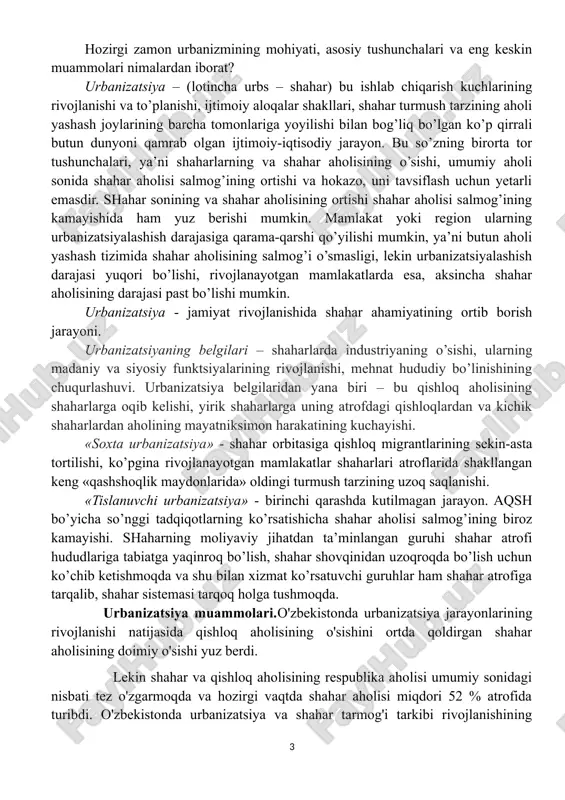 pishiga shubha yo’qdir. birlashgan millatlar tashkilotining ekologiya va ijtimoiy kengashi o’zining bir qarorida shaharlarning rivojlanishi muammosini yer yuzida tinchlikni saqlashdan keyingi insoniyat oldida turgan eng muhim muammo deb atadi. mashhur grek urbanisti k.doksiadis «odam shaharlarda mag’lubiyatga uchradi, agarda shahar muammosiga yangicha yondashish topilmasa, unda bizni halokat kutmoqda. arxitektorlar, jo’g’rofiyachilar, iqtisodchilar, demograflar va boshqa ko’p fanlar namoyondalari katta shaharlar va urbanizm muammolari bilan shug’ullanmoqdalar, hamma bitta oqimga tashlanmoqdalar faqat qirg’oqning turli qismlaridan», - degan edi. hozirgi zamon urbanizmining mohiyati, asosiy tushunchalari va eng keskin muammolari nimalardan iborat? urbanizatsiya – (lotincha urbs – shahar) bu ishlab chiqarish kuchlarining rivojlanishi va to’planishi, ijtimoiy aloqalar shakllari, shahar turmush tarzining aholi yashash joylarining barcha tomonlariga yoyilishi bilan bog’liq bo’lgan ko’p qirrali butun dunyoni qamrab olgan ijtimoiy-iqtisodiy jarayon. bu so’zning birorta tor tushunchalari, ya’ni shaharlarning va shahar aholisining o’sishi, umumiy aholi sonida shahar aholisi salmog’ining ortishi va hokazo, uni tavsiflash uchun yetarli emasdir. shahar sonining va …