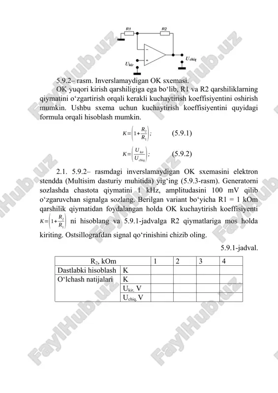 mv qilib o‘zgaruvchan signalga sozlang. berilgan variant bo‘yicha r1 = 1 kom qarshilik qiymatidan foydalangan holda ok kuchaytirish koeffisiyenti ni hisoblang va 5.9.1-jadvalga r2 qiymatlariga mos holda kiriting. ostsillografdan signal qo‘rinishini chizib oling. 5.9.1-jadval. r2, kom 1 2 3 4 dastlabki hisoblash k o‘lchash natijalari k ukir, v uchiq, v 5.9.3-rasm. inverslamaydigan ok ni ni multisim dasturiy muhitida yig‘ilgan sxemasi. hisobot tarkibi: · ishning nomi; · ishning maqsadi; · o‘lchash sxemalari; · hisoblashlar; · kirish-chiqish fazalar siljishi ossilogrammalari; · xulosa. operatsion kuchaytirgich parametrlarini tadqiq etish. ishning maqsadi: operatsion kuchaytirgich parametrlarini o‘lchash usullarini o‘rganish. 1. laboratoriya ishini bajarishga tayyorgarlik ko‘rish. integral ko‘rinishda bajarilgan operatsion kuchaytirgich (ok) – bu universal analog mikrosxemadir. u ikki kirishli differentsial kuchaytirgichda bajarilgan keng polosali o‘zgarmas tok kuchaytirgichi bo‘lib, chiqishida shakllanayotgan signal kirishdagi signallarning farqiga teng bo‘ladi. uning chiqishida teskari aloqa zanjirini qo‘llab kirishdagi signallar ustidan turli matematik amallar bajarish imkoniyati borligi tufayli ham - operatsion kuchaytirgich …
