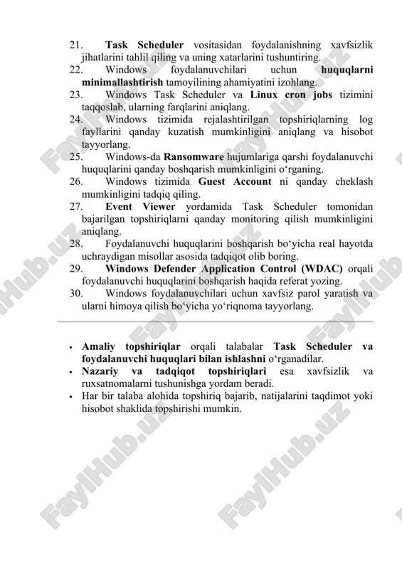 da uchraydigan misollar asosida tadqiqot olib boring. 29. windows defender application control (wdac) orqali foydalanuvchi huquqlarini boshqarish haqida referat yozing. 30. windows foydalanuvchilari uchun xavfsiz parol yaratish va ularni himoya qilish bo‘yicha yo‘riqnoma tayyorlang. · amaliy topshiriqlar orqali talabalar task scheduler va foydalanuvchi huquqlari bilan ishlashni o‘rganadilar. · nazariy va tadqiqot topshiriqlari esa xavfsizlik va ruxsatnomalarni tushunishga yordam beradi. · har bir talaba alohida topshiriq bajarib, natijalarini taqdimot yoki hisobot shaklida topshirishi mumkin.
