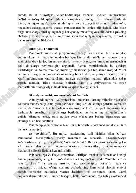 i, qadriyatlariga eʼtibor qaratishi zarurligini bildiradi. samarali psixologik taʼsir mutaxassisning mijoz qadriyatlarini hisobga olgan, tushungan vaziyatdagina amalga oshirilishi mumkin; ularga nisbatan tanqidiy munosabat qabulga kelgan kishining oʼzini oʼngʼaysiz sezishiga, “qobigʼi” dan chiqmasligi, ochiq va samimiy boʼlmasligiga, shu tariqa psixologik maslahat jarayoni natijasining barbod etilishiga sabab boʼladi. qayd etish kerakki, mijoz qadriyatlari kishining risoladagi shaxs sifatida faoliyat yuritishiga xalal berayotgan paytdagina psixolog ularga alohida eʼtibor qaratishi va hurmat bilan munosabatda boʼlgan holda mijozga taʼsir oʼtkazishda foydalanishi mumkin. maslahat bermaslik mijozlarga (garchi jarayon koʼpincha psixologik maslahat, maslahat deb atalsa-da) maslahat berish tavsiya etilmaydi. bunga asos va sabablarni doimo yetarlicha topish mumkin. eng avvalo, psixologning yoshi va hayotiy tajribasi qay darajada boʼlishidan qatʼi nazar, birovlarga natijasi kafolatlangan maslahat berishning iloji yoʼq: har bir insonning hayoti oʼziga xos va uni oldindan bilib boʼlmaydi. boz ustiga, maslahat berayotib, psixolog barcha masʼuliyatni oʼz zimmasiga olgan boʼlib chiqadi, bu esa mijozning shaxs sifatidagi rivoji va atrofdagi hamda …
