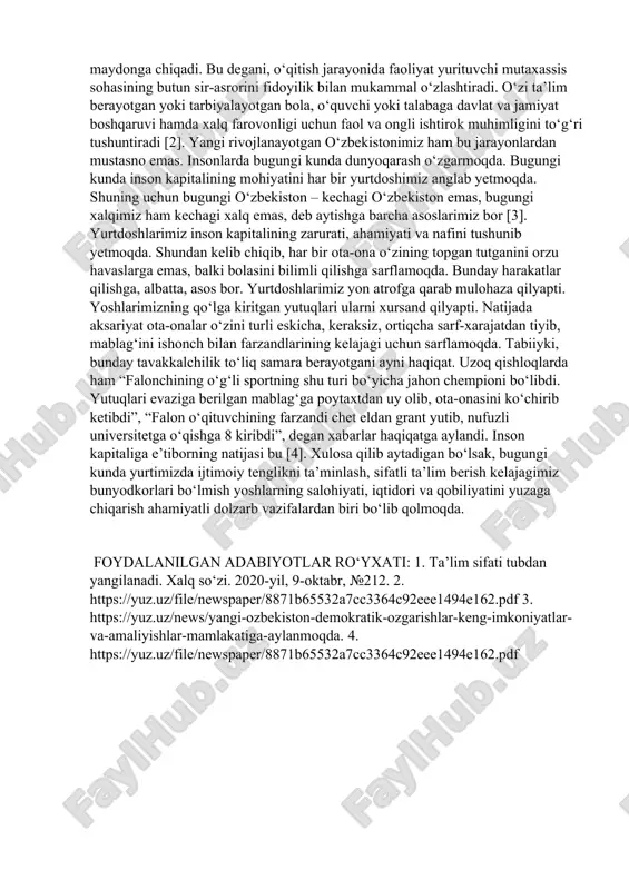 oyda ulug‘lik bo‘ladi, bilim bor joyda buyuklik bo‘ladi”. shuning uchun ushbu sohada boshlagan islohotlarimizni davom ettirishimiz, ta’lim dargohlariga borib, o‘qituvchi va murabbiylar bilan ko‘proq muloqot qilib, o‘quv-tarbiya ishlari sifatini oshirish bo‘yicha ular qo‘ygan masalalarni birgalikda hal etishimiz kerak, deb ta’kidlaganlar. muhtaram yurtboshimizning nutqlarida belgilab bergan vazifalari ta’lim sohasini rivojlantirish uning sifatini yangi darajaga ko‘tarishga undaydi. prezidentimiz taklif etgan mexanizm shu maqsadga xizmat qiladi. o‘zbekiston innovatsion rivojlantirish stategiyasining bosh maqsadi inson kapitalini taraqqiy ettirishdir. ushbu hujjatda 2030-yilga borib o‘zbekistonni global innovatsion reytingida jahonning 50 ta ilg‘or mamlakati qatoriga kiritish asosiy vazifalardan biri etib belgilangan. o‘z-o‘zidan ma’lumki, tez o‘zgarib, tez rivojlanayotgan dunyoda til biladigan, kasbini puxta egallagan, kreativ fikrlaydigan va shu bilan birga zamonaviy bilim va ko‘nikmalarga ega bo‘lgan yosh avlodgina hayotda munosib 7 o‘z o‘rnini topa oladi. o‘zbekiston aholisi tarkibida yoshlar 60 foizdan ko‘proqni tashkil etadi. bu mamlakatimizda inson kapitaliga investitsiya yo‘naltirish zarurati juda katta hajmda bo‘lishi kerakligini anglatadi [1]. ma’lumki, …