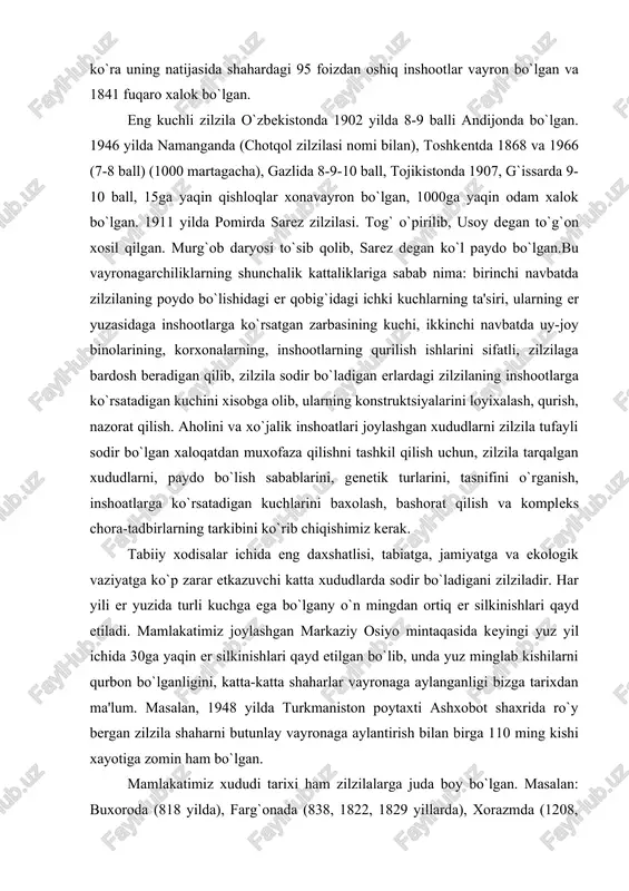 mingdan ortiq er silkinishlari qayd etiladi. mamlakatimiz joylashgan markaziy osiyo mintaqasida keyingi yuz yil ichida 30ga yaqin er silkinishlari qayd etilgan bo`lib, unda yuz minglab kishilarni qurbon bo`lganligini, katta-katta shaharlar vayronaga aylanganligi bizga tarixdan ma'lum. masalan, 1948 yilda turkmaniston poytaxti ashxobot shaxrida ro`y bergan zilzila shaharni butunlay vayronaga aylantirish bilan birga 110 ming kishi xayotiga zomin ham bo`lgan. mamlakatimiz xududi tarixi ham zilzilalarga juda boy bo`lgan. masalan: buxoroda (818 yilda), farg`onada (838, 1822, 1829 yillarda), xorazmda (1208, 1209 yillarda), samarqandda (1490, 1602, 1797, 1798 yillarda), gazli shaxrida (1976, 1984 yillarda), va boshqalar. mutaxassislarning ma'lumotiga ko`ra birgina toshkentni o`zida 4 marta kuchli zilzila (1868, 1924, 1966 va 1980 yillar) bo`lganligi qayd qilingan. bu zilzilalar xalq xo`jaligiga juda katta miqdorda moddiy zarar etkazish bilan birga bir necha yuz minglab odamlarning o`limiga sabab bo`lgan, ekologik vaziyatning o`zgarishiga, turli yuqumli kasalliklarning tarqalishiga sabab bo`lgan. seysmik stantsiyalarning ma'lumotiga ko`ra er yuzasi bo`yicha har yili 100 …
