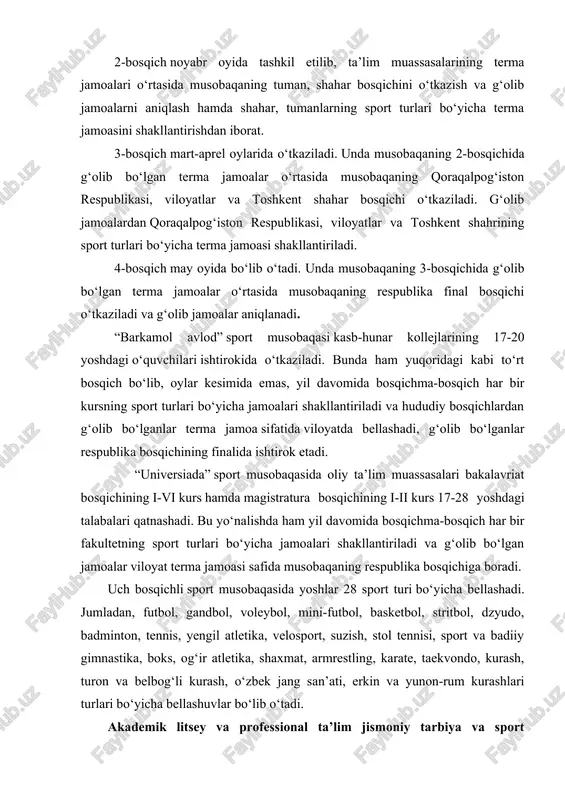 spublikasi, viloyatlar va toshkent shahar bosqichi o‘tkaziladi. g‘olib jamoalardan qoraqalpog‘iston respublikasi, viloyatlar va toshkent shahrining sport turlari bo‘yicha terma jamoasi shakllantiriladi. 4-bosqich may oyida bo‘lib o‘tadi. unda musobaqaning 3-bosqichida g‘olib bo‘lgan terma jamoalar o‘rtasida musobaqaning respublika final bosqichi o‘tkaziladi va g‘olib jamoalar aniqlanadi. “barkamol avlod” sport musobaqasi kasb-hunar kollejlarining 17-20 yoshdagi o‘quvchilari ishtirokida o‘tkaziladi. bunda ham yuqoridagi kabi to‘rt bosqich bo‘lib, oylar kesimida emas, yil davomida bosqichma-bosqich har bir kursning sport turlari bo‘yicha jamoalari shakllantiriladi va hududiy bosqichlardan g‘olib bo‘lganlar terma jamoa sifatida viloyatda bellashadi, g‘olib bo‘lganlar respublika bosqichining finalida ishtirok etadi. “universiada” sport musobaqasida oliy ta’lim muassasalari bakalavriat bosqichining i-vi kurs hamda magistratura bosqichining i-ii kurs 17-28 yoshdagi talabalari qatnashadi. bu yo‘nalishda ham yil davomida bosqichma-bosqich har bir fakultetning sport turlari bo‘yicha jamoalari shakllantiriladi va g‘olib bo‘lgan jamoalar viloyat terma jamoasi safida musobaqaning respublika bosqichiga boradi. uch bosqichli sport musobaqasida yoshlar 28 sport turi bo‘yicha bellashadi. jumladan, futbol, gandbol, …