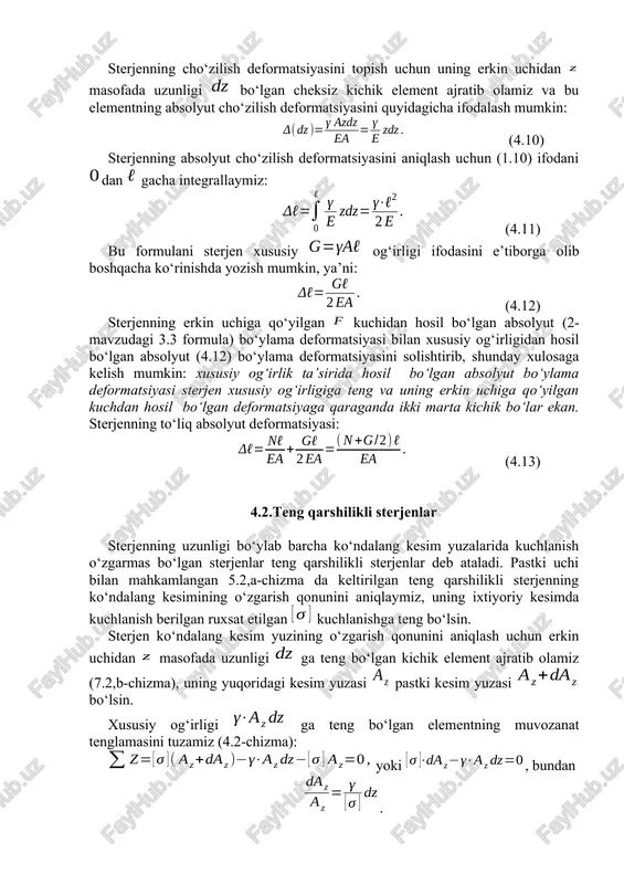 yaga qaraganda ikki marta kichik bo‘lar ekan. sterjenning to‘liq absolyut deformatsiyasi: (4.13) 4.2.teng qarshilikli sterjenlar sterjenning uzunligi bo‘ylab barcha ko‘ndalang kesim yuzalarida kuchlanish o‘zgarmas bo‘lgan sterjenlar teng qarshilikli sterjenlar deb ataladi. pastki uchi bilan mahkamlangan 5.2,a-chizma da keltirilgan teng qarshilikli sterjenning ko‘ndalang kesimining o‘zgarish qonunini aniqlaymiz, uning ixtiyoriy kesimda kuchlanish berilgan ruxsat etilgan kuchlanishga teng bo‘lsin. sterjen ko‘ndalang kesim yuzining o‘zgarish qonunini aniqlash uchun erkin uchidan masofada uzunligi ga teng bo‘lgan kichik element ajratib olamiz (7.2,b-chizma), uning yuqoridagi kesim yuzasi pastki kesim yuzasi bo‘lsin. xususiy og‘irligi ga teng bo‘lgan elementning muvozanat tenglamasini tuzamiz (4.2-chizma): yoki , bundan . bu ifodani integrallab quyidagini hosil qilamiz: bu tenglamadagi o‘zgarmas sonni, serjenning erkin uchida bo‘lganda bo‘lish shartidan foydalanamiz. unda bo‘lagani uchun o‘zgarmas sonni teng bo‘lishini aniqlaymiz. yuqoridagi tenglamadagi sonining o‘rniga qo‘yib va logarifmning xossalaridan foydalanib quyidagini hosil qilamiz: bu ifodani potensirlab quyidagini topamiz: , yoki (4.14) bu ifodadan ko‘rinadiki, sterjen o‘qi bo‘ylab ko‘ndalang …